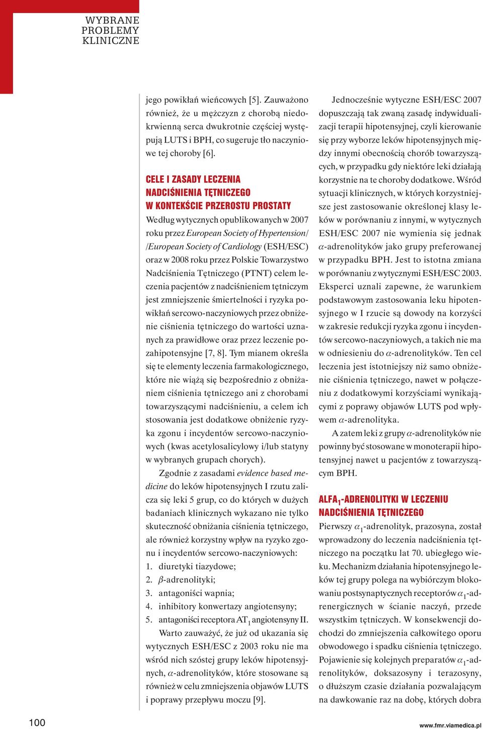 (ESH/ESC) oraz w 2008 roku przez Polskie Towarzystwo Nadciśnienia Tętniczego (PTNT) celem leczenia pacjentów z nadciśnieniem tętniczym jest zmniejszenie śmiertelności i ryzyka powikłań
