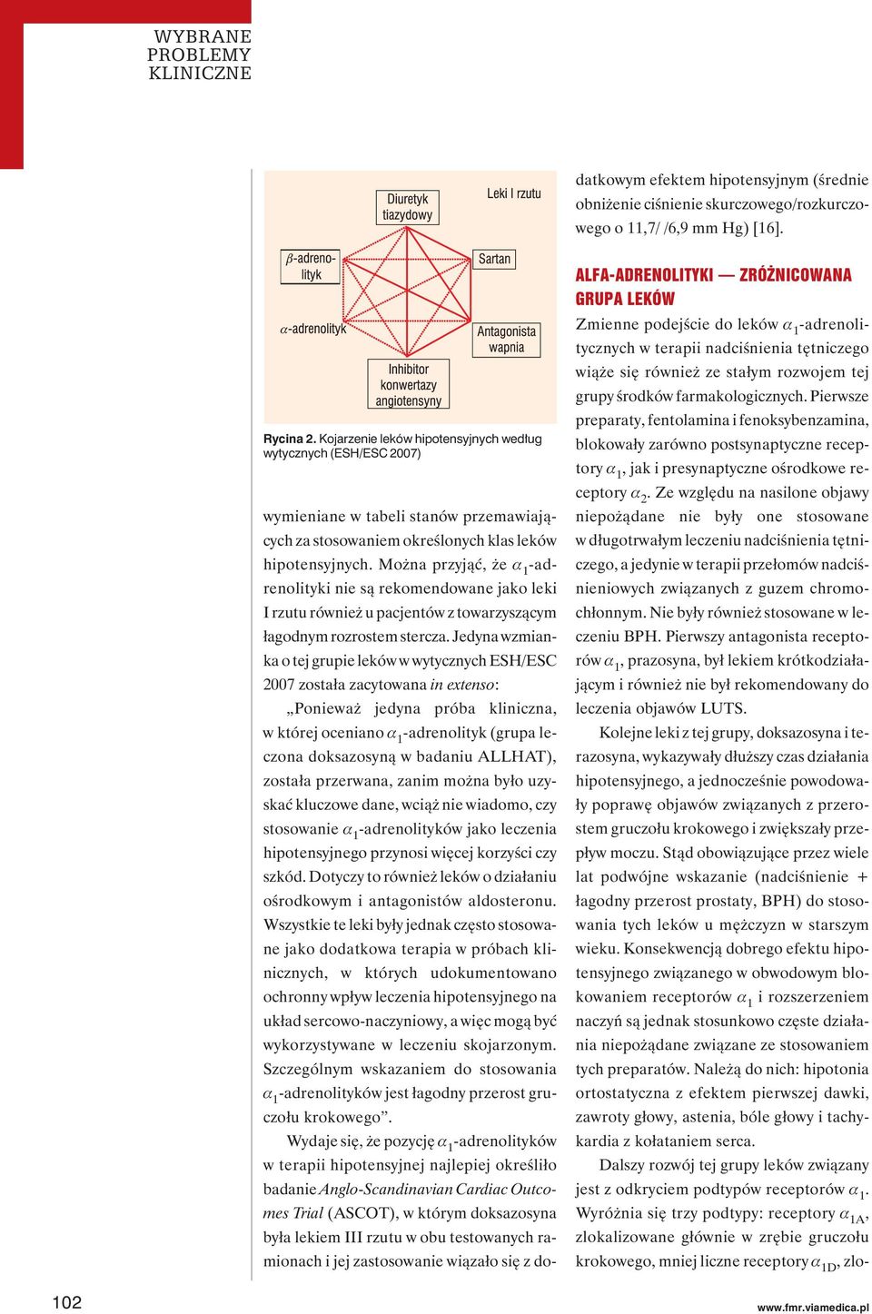 Jedyna wzmianka o tej grupie leków w wytycznych ESH/ESC 2007 została zacytowana in extenso: Ponieważ jedyna próba kliniczna, w której oceniano -adrenolityk (grupa leczona doksazosyną w badaniu
