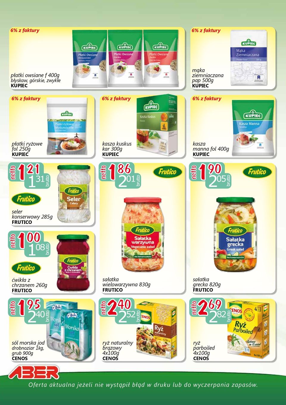 05 seler konserwowy 285g FRUTICO 1 00 1 08 ćwikła z chrzanem 260g FRUTICO 1 95 2 40 sałatka wielowarzywna 830g FRUTICO 2 40 2 52