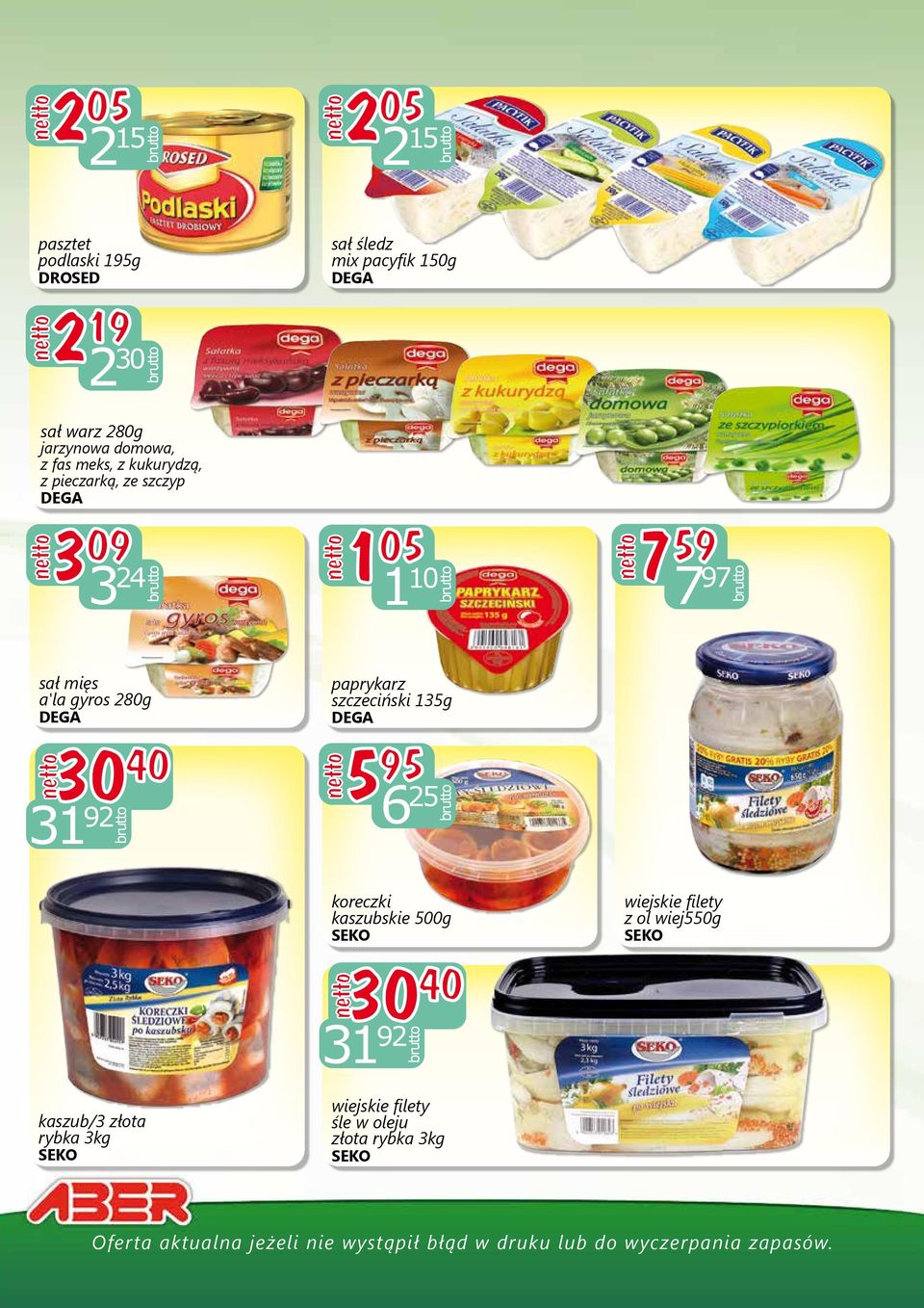 mięs a'la gyros 280g DEGA 30 40 31 92 kaszub/3 złota rybka 3kg paprykarz szczeciński 135g DEGA 5 95 30 40
