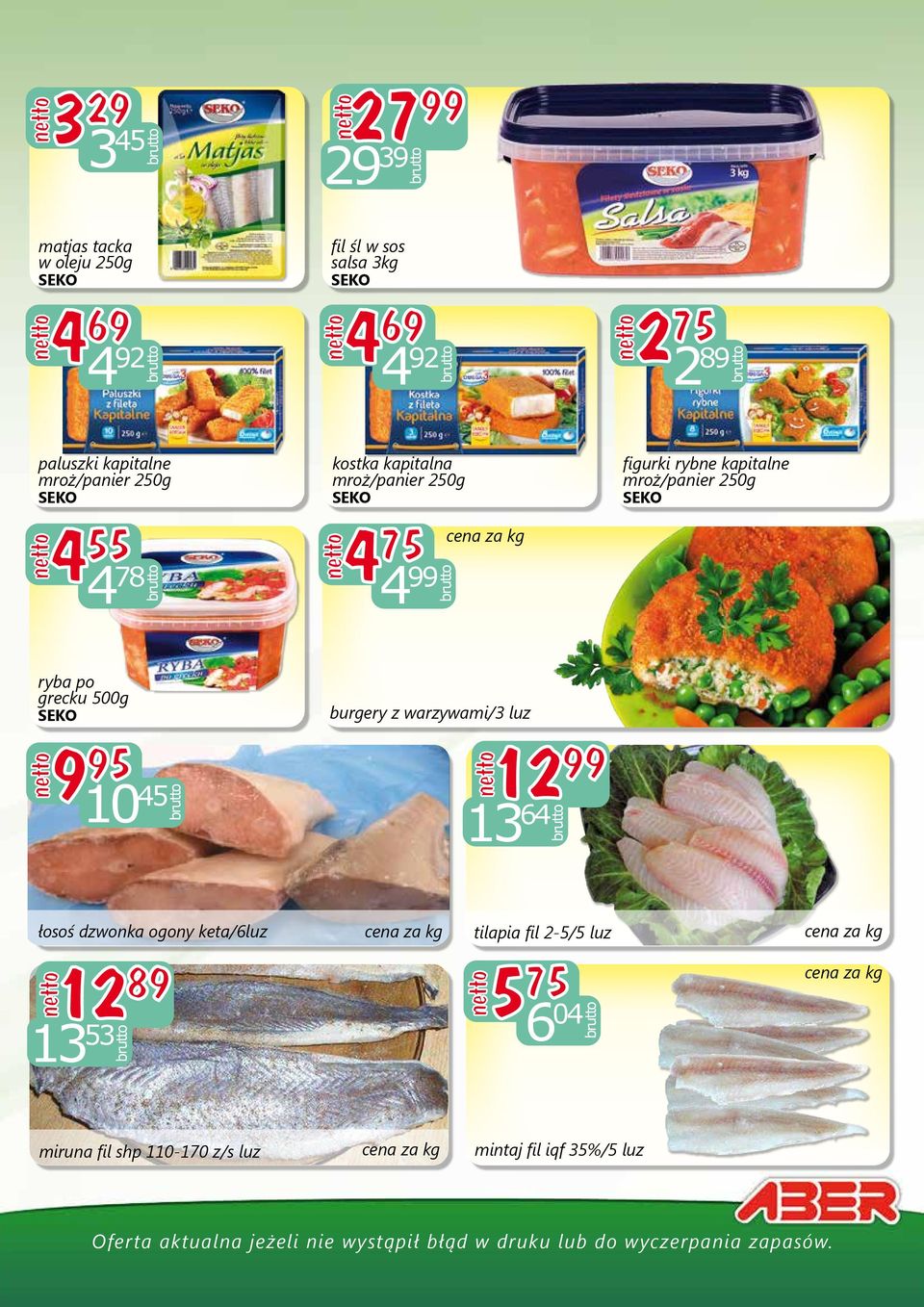 mroż/panier 250g ryba po grecku 500g 9 95 10 45 burgery z warzywami/3 luz 12 99 13 64 łosoś dzwonka ogony
