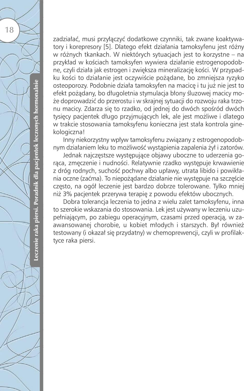 ści. W przy pad - ku ko ści to dzia ła nie jest oczy wi ście po żą da ne, bo zmniej sza ry zy ko oste opo ro zy.