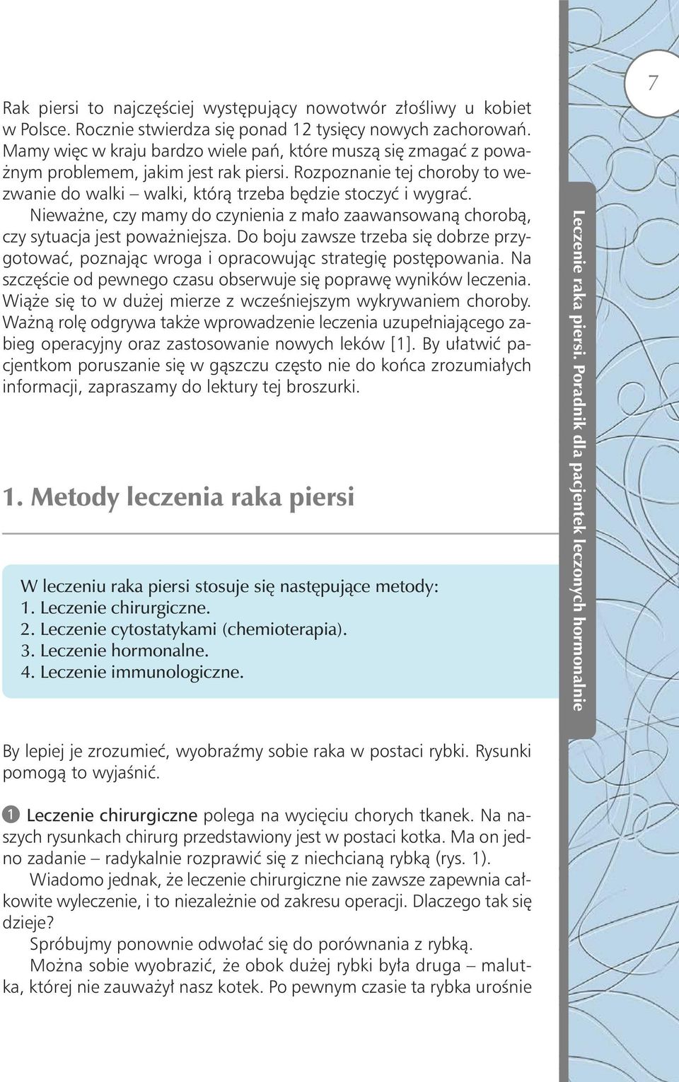 Roz po zna nie tej cho ro by to we - zwa nie do wal ki wal ki, któ rą trze ba bę dzie sto czyć i wy grać.