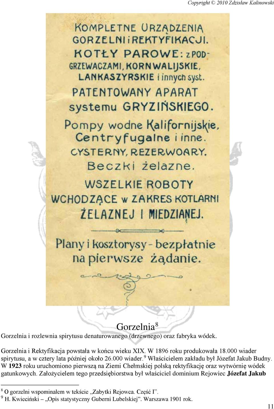W 1923 roku uruchomiono pierwszą na Ziemi Chełmskiej polską rektyfikację oraz wytwórnię wódek gatunkowych.