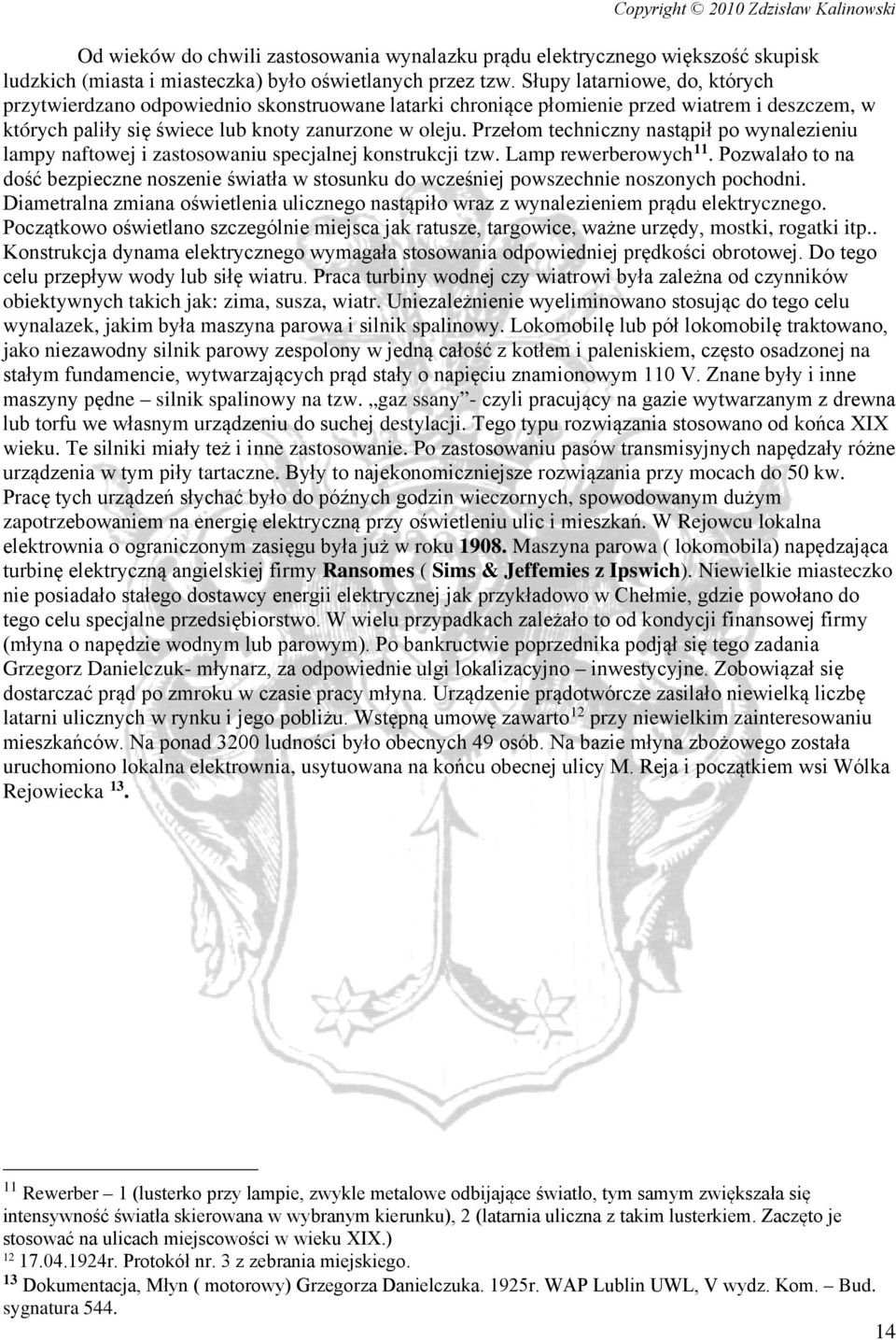 Przełom techniczny nastąpił po wynalezieniu lampy naftowej i zastosowaniu specjalnej konstrukcji tzw. Lamp rewerberowych 11.