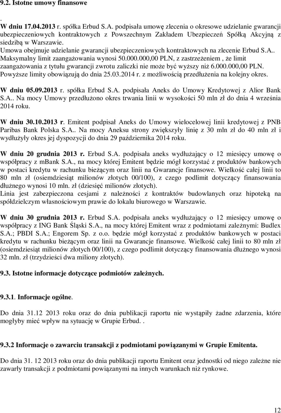 Umwa bejmuje udzielanie gwarancji ubezpieczeniwych kntraktwych na zlecenie Erbud S.A.. Maksymalny limit zaanga wania wynsi 50.000.