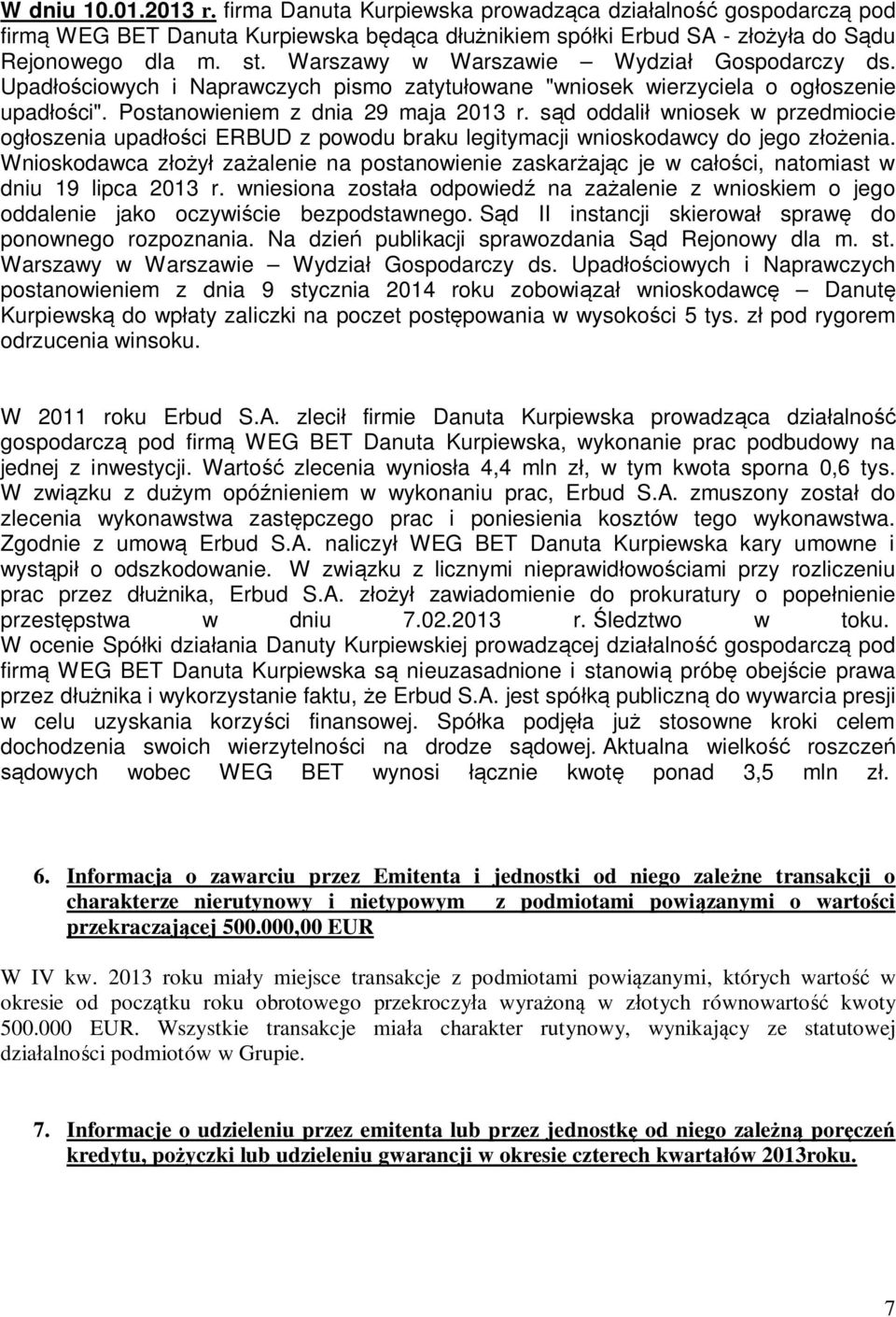 s d ddali wnisek w przedmicie g szenia upad ci ERBUD z pwdu braku legitymacji wniskdawcy d jeg z enia. Wniskdawca z za alenie na pstanwienie zaskar aj c je w ca ci, natmiast w dniu 19 lipca 2013 r.