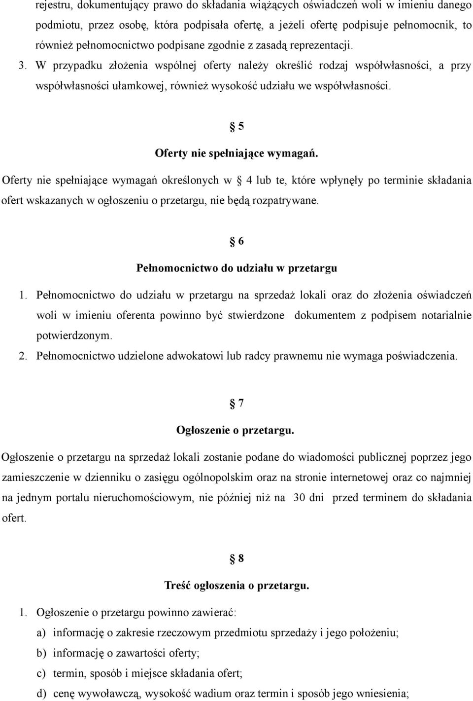 5 Oferty nie spełniające wymagań. Oferty nie spełniające wymagań określonych w 4 lub te, które wpłynęły po terminie składania ofert wskazanych w ogłoszeniu o przetargu, nie będą rozpatrywane.