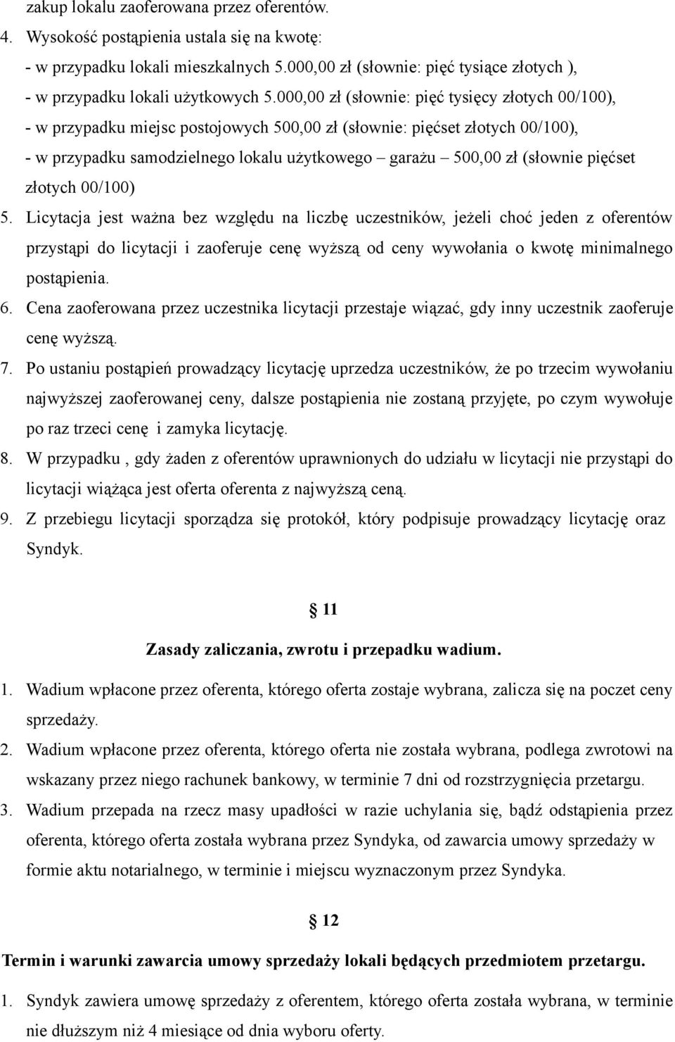000,00 zł (słownie: pięć tysięcy złotych 00/100), - w przypadku miejsc postojowych 500,00 zł (słownie: pięćset złotych 00/100), - w przypadku samodzielnego lokalu użytkowego garażu 500,00 zł (słownie