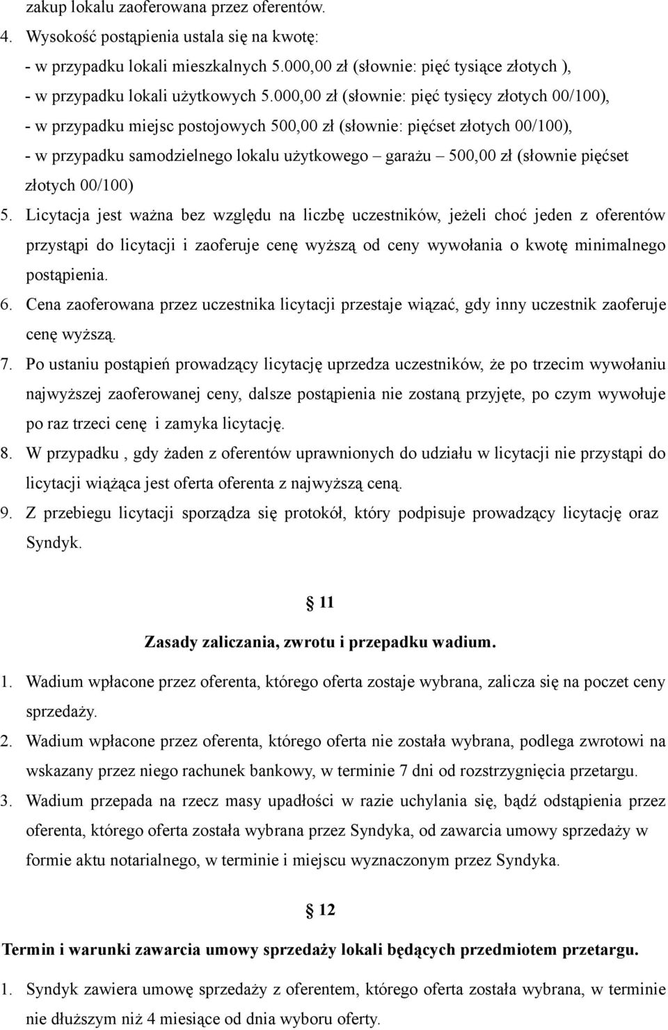 000,00 zł (słownie: pięć tysięcy złotych 00/100), - w przypadku miejsc postojowych 500,00 zł (słownie: pięćset złotych 00/100), - w przypadku samodzielnego lokalu użytkowego garażu 500,00 zł (słownie