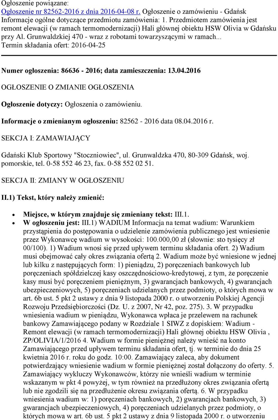 .. Termin składania ofert: 2016-04-25 Numer ogłoszenia: 86636-2016; data zamieszczenia: 13.04.2016 OGŁOSZENIE O ZMIANIE OGŁOSZENIA Ogłoszenie dotyczy: Ogłoszenia o zamówieniu.