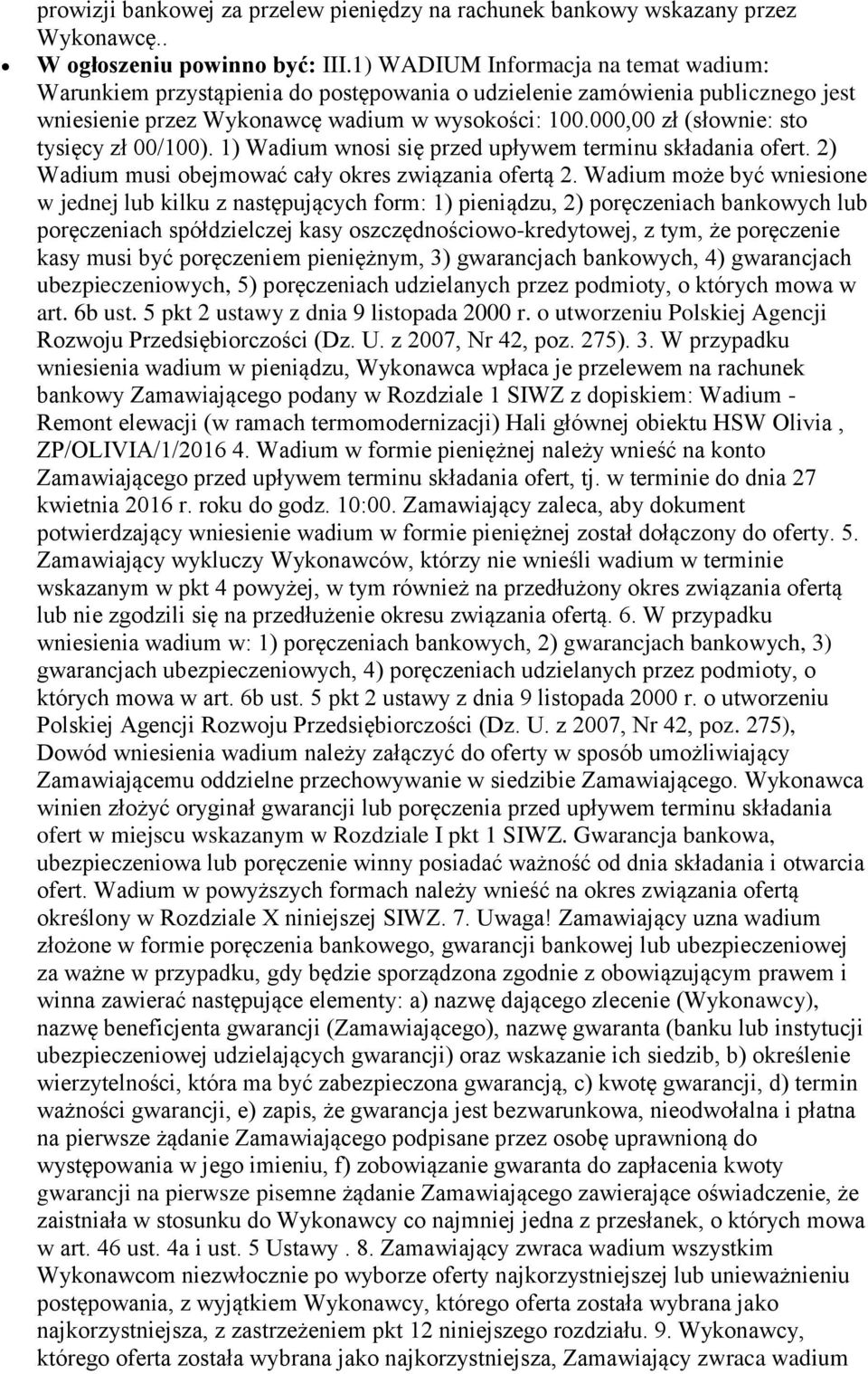 000,00 zł (słownie: sto tysięcy zł 00/100). 1) Wadium wnosi się przed upływem terminu składania ofert. 2) Wadium musi obejmować cały okres związania ofertą 2.