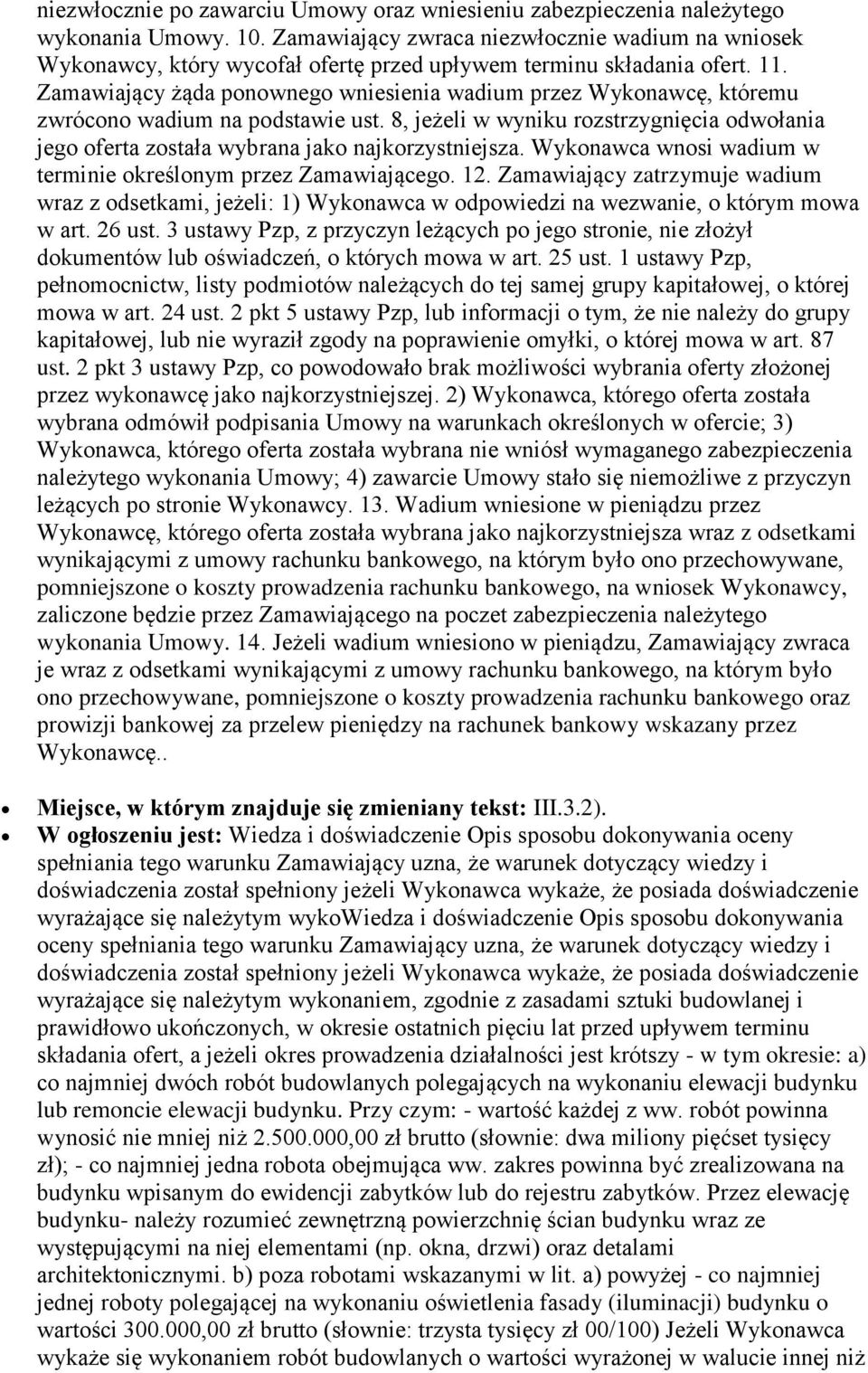 Zamawiający żąda ponownego wniesienia wadium przez Wykonawcę, któremu zwrócono wadium na podstawie ust. 8, jeżeli w wyniku rozstrzygnięcia odwołania jego oferta została wybrana jako najkorzystniejsza.