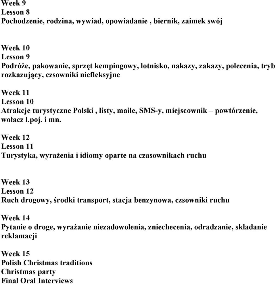 Week 12 Lesson 11 Turystyka, wyrażenia i idiomy oparte na czasownikach ruchu Week 13 Lesson 12 Ruch drogowy, środki transport, stacja benzynowa, czsowniki ruchu