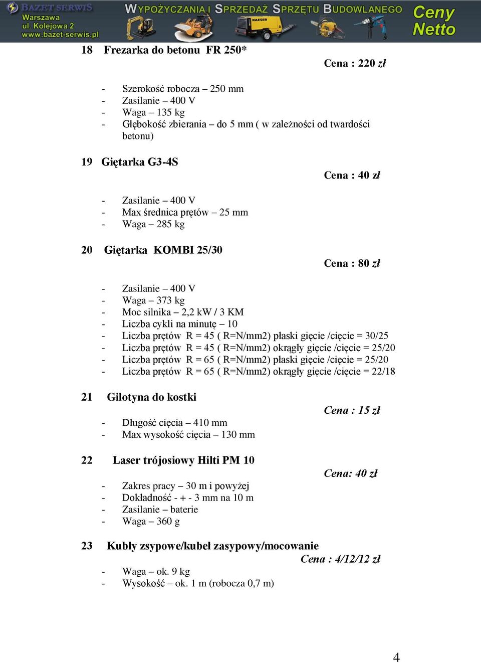 Liczba prętów R = 45 ( R=N/mm2) okrągły gięcie /cięcie = 25/20 - Liczba prętów R = 65 ( R=N/mm2) płaski gięcie /cięcie = 25/20 - Liczba prętów R = 65 ( R=N/mm2) okrągły gięcie /cięcie = 22/18 21