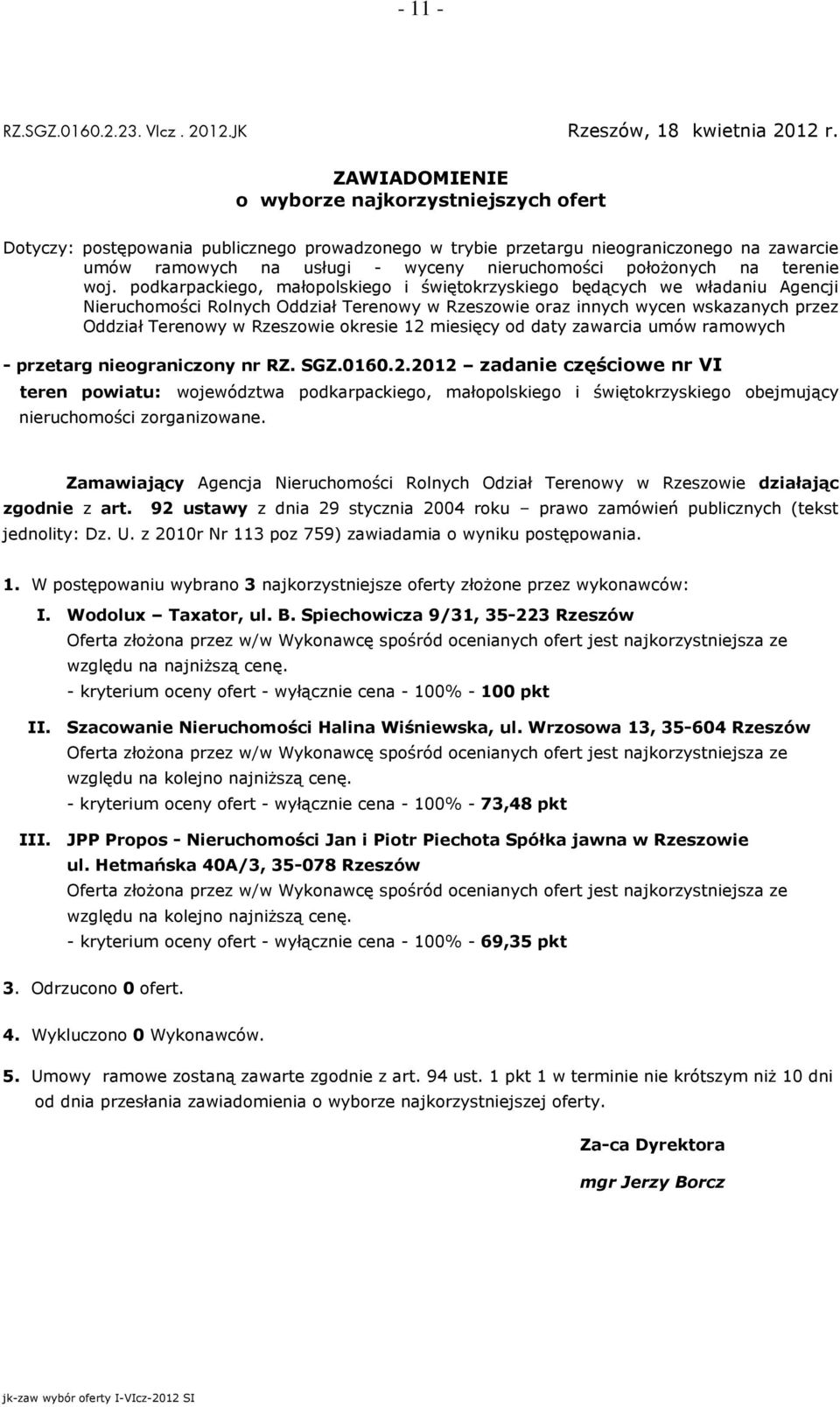 Szacowanie Nieruchomości Halina Wiśniewska, ul. Wrzosowa 13, 35-604 Rzeszów - kryterium oceny ofert - wyłącznie cena - 100% - 73,48 pkt III.