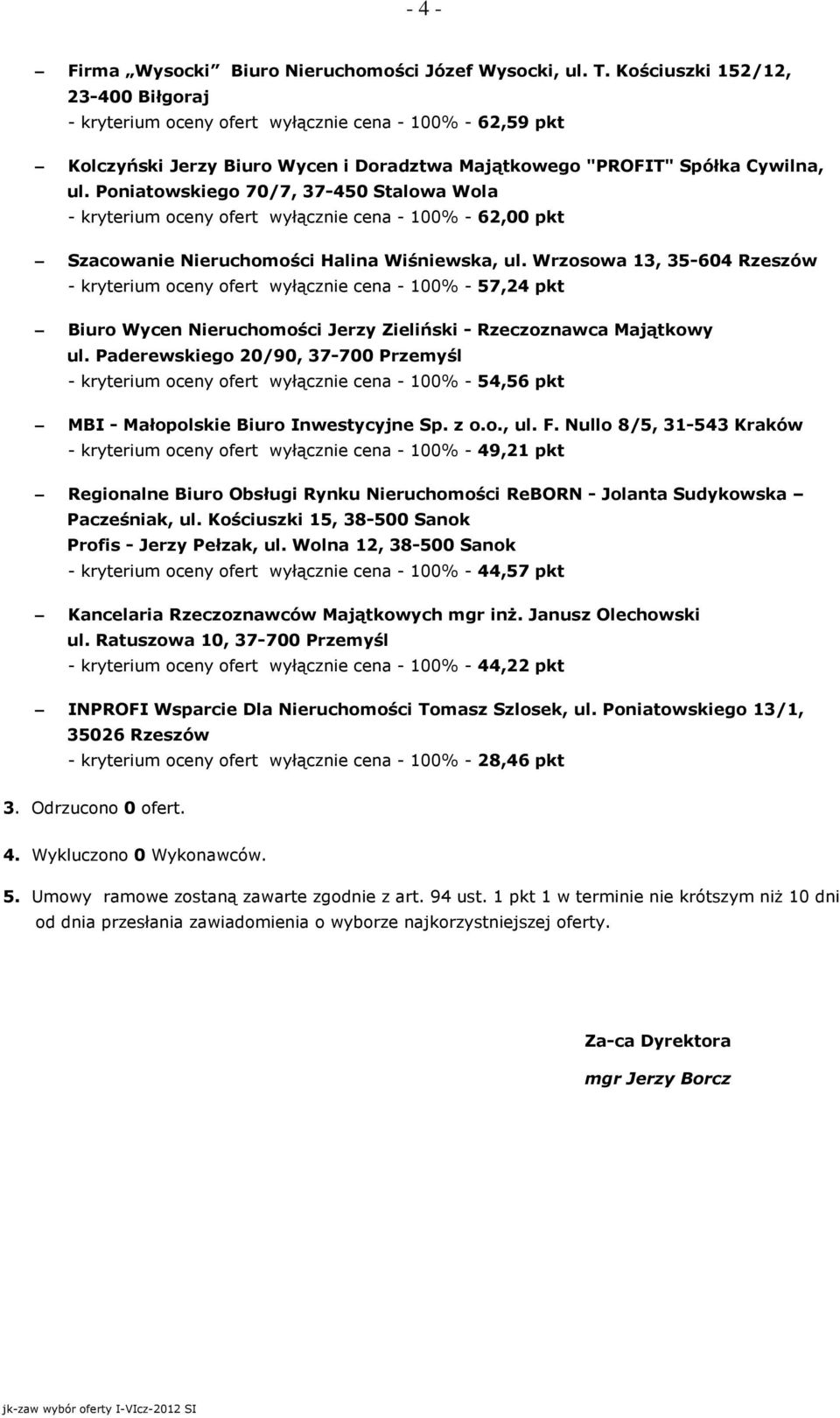 Poniatowskiego 70/7, 37-450 Stalowa Wola - kryterium oceny ofert wyłącznie cena - 100% - 62,00 pkt Szacowanie Nieruchomości Halina Wiśniewska, ul.