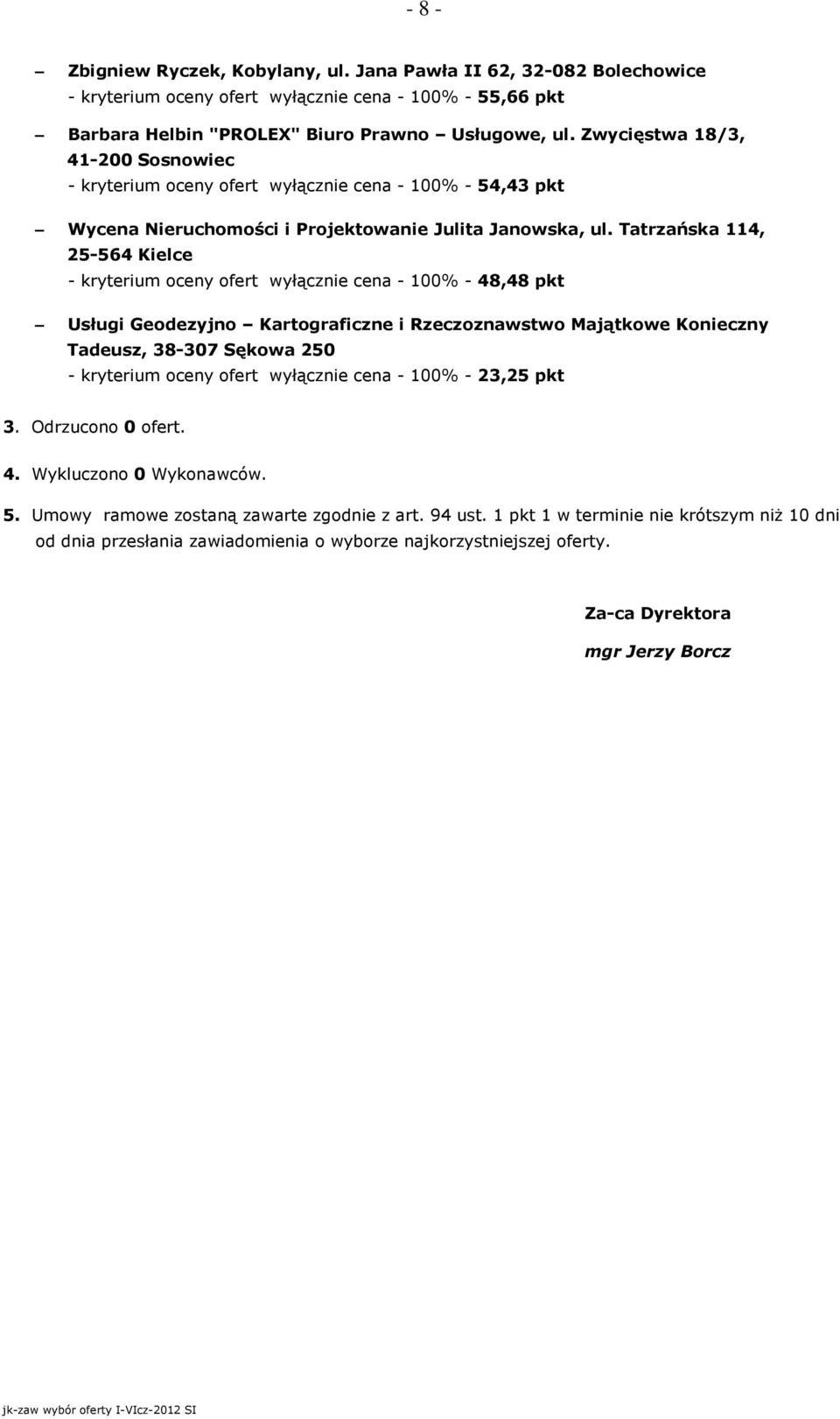 Zwycięstwa 18/3, 41-200 Sosnowiec - kryterium oceny ofert wyłącznie cena - 100% - 54,43 pkt Wycena Nieruchomości i Projektowanie Julita Janowska, ul.