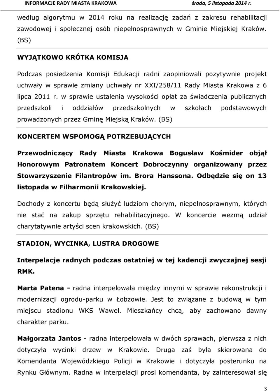 w sprawie ustalenia wysokości opłat za świadczenia publicznych przedszkoli i oddziałów przedszkolnych w szkołach podstawowych prowadzonych przez Gminę Miejską Kraków.