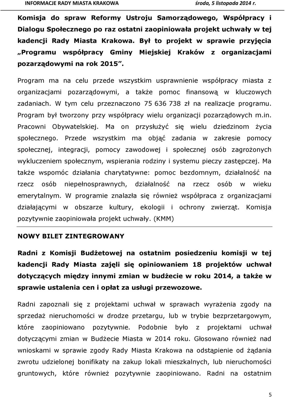 Program ma na celu przede wszystkim usprawnienie współpracy miasta z organizacjami pozarządowymi, a także pomoc finansową w kluczowych zadaniach.
