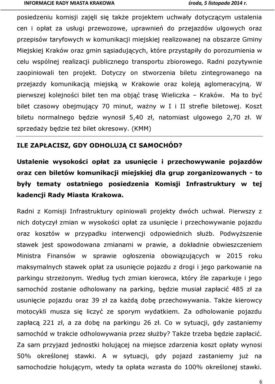 Radni pozytywnie zaopiniowali ten projekt. Dotyczy on stworzenia biletu zintegrowanego na przejazdy komunikacją miejską w Krakowie oraz koleją aglomeracyjną.