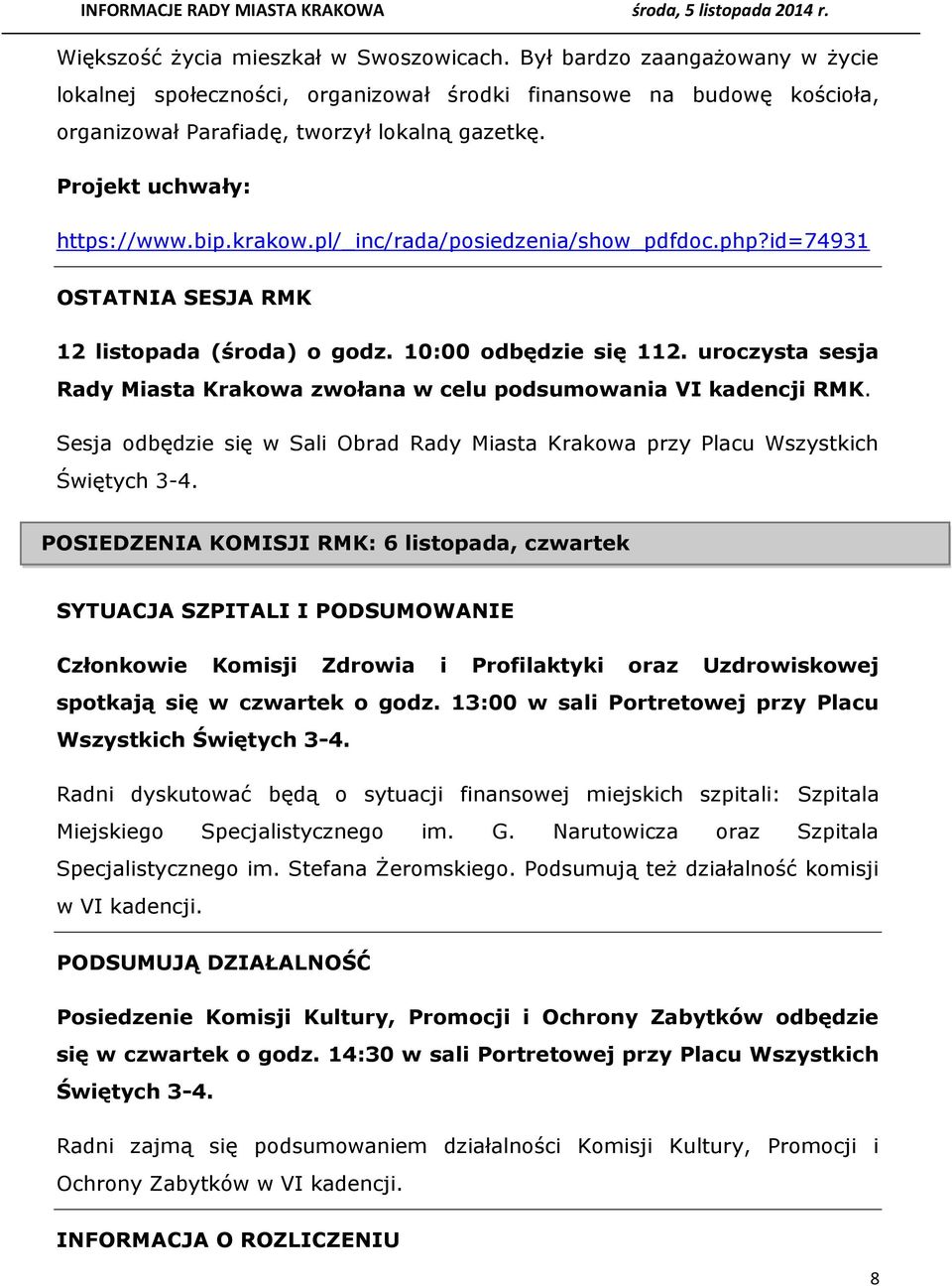 uroczysta sesja Rady Miasta Krakowa zwołana w celu podsumowania VI kadencji RMK. Sesja odbędzie się w Sali Obrad Rady Miasta Krakowa przy Placu Wszystkich Świętych 3-4.