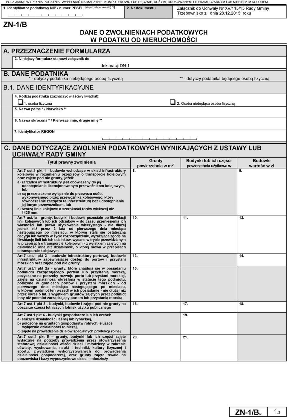 PRZEZNACZENIE FORMULARZA 3. Niniejszy formularz stanowi załącznik do DANE O ZWOLNIENIACH PODATKOWYCH W PODATKU OD NIERUCHOMOŚCI deklaracji DN-1 B.