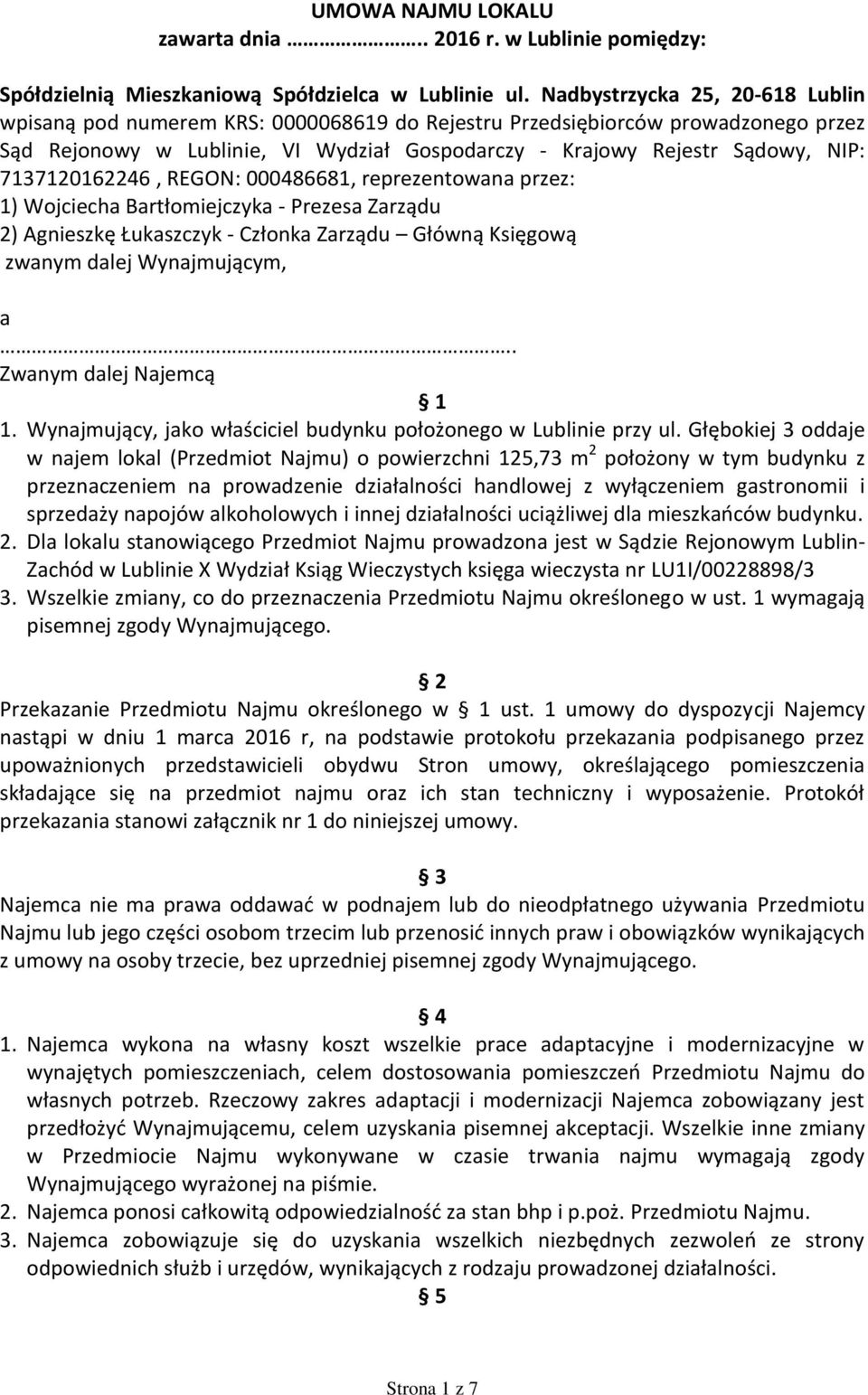 7137120162246, REGON: 000486681, reprezentowana przez: 1) Wojciecha Bartłomiejczyka - Prezesa Zarządu 2) Agnieszkę Łukaszczyk - Członka Zarządu Główną Księgową zwanym dalej Wynajmującym, a.