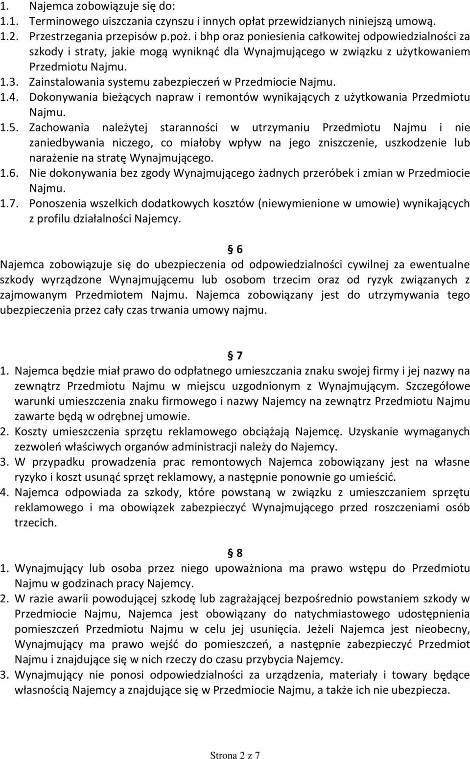 Zainstalowania systemu zabezpieczeń w Przedmiocie Najmu. 1.4. Dokonywania bieżących napraw i remontów wynikających z użytkowania Przedmiotu Najmu. 1.5.