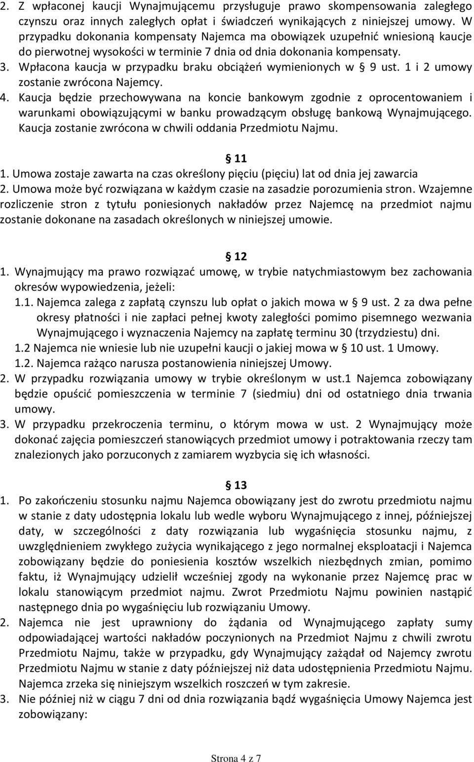 Wpłacona kaucja w przypadku braku obciążeń wymienionych w 9 ust. 1 i 2 umowy zostanie zwrócona Najemcy. 4.