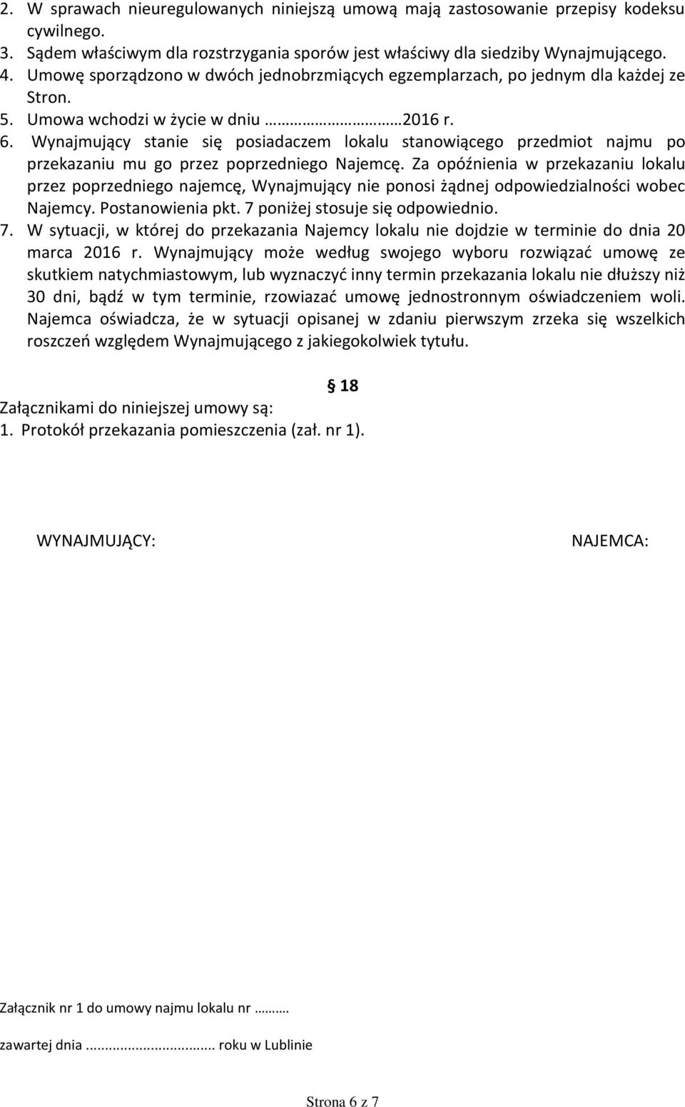 Wynajmujący stanie się posiadaczem lokalu stanowiącego przedmiot najmu po przekazaniu mu go przez poprzedniego Najemcę.