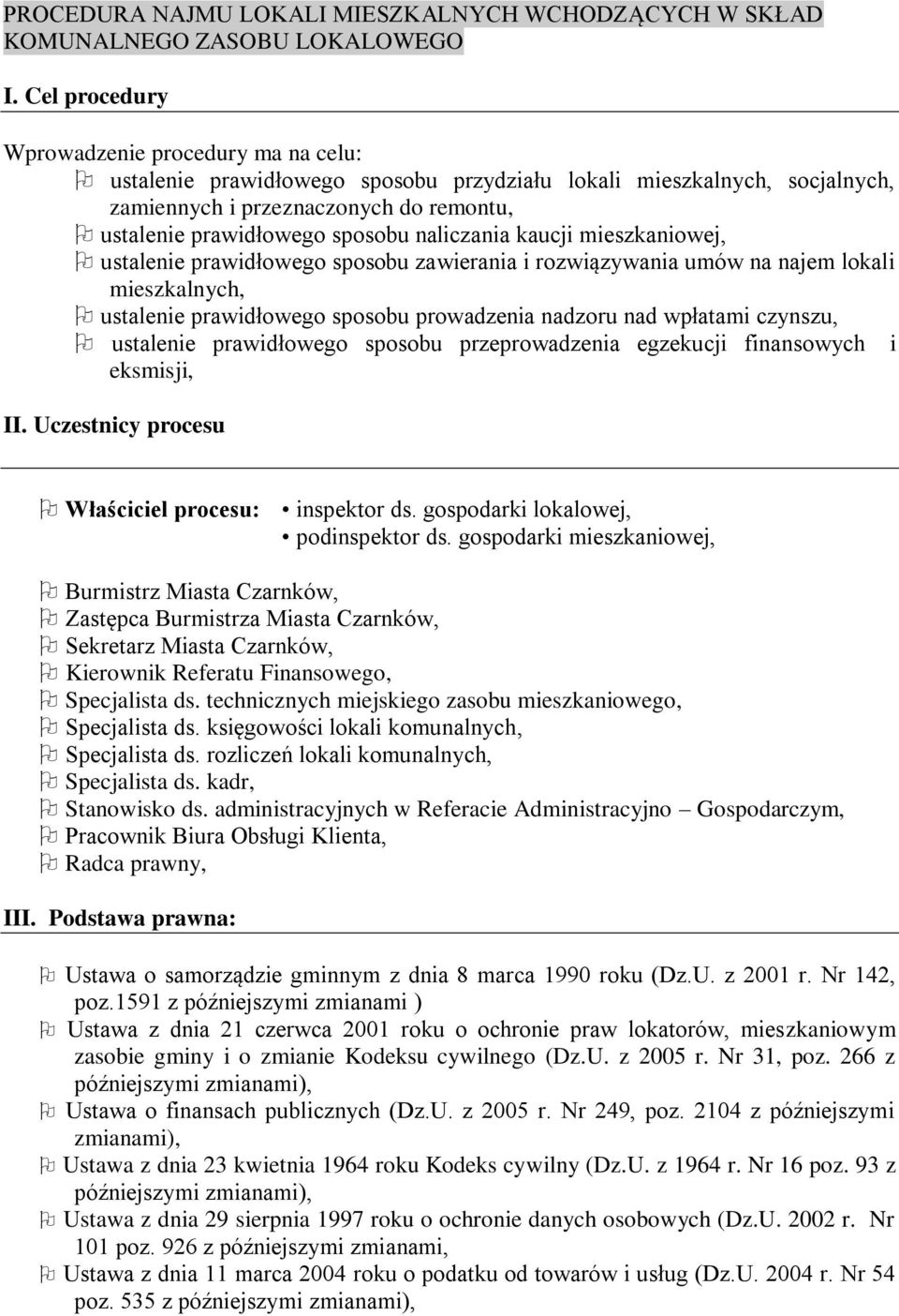 naliczania kaucji mieszkaniowej, ustalenie prawidłowego sposobu zawierania i rozwiązywania umów na najem lokali mieszkalnych, ustalenie prawidłowego sposobu prowadzenia nadzoru nad wpłatami czynszu,