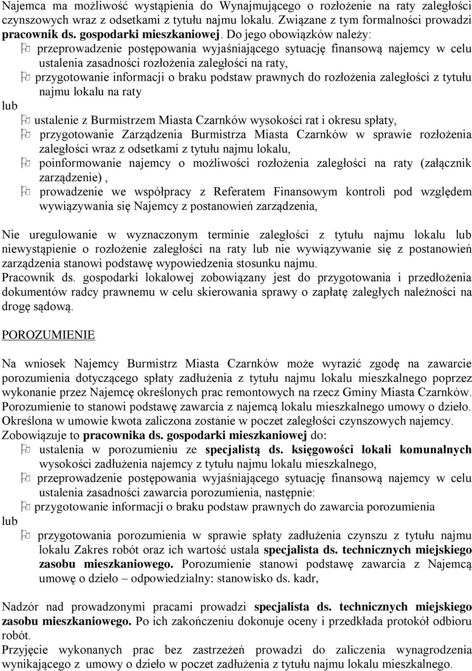 Do jego obowiązków należy: przeprowadzenie postępowania wyjaśniającego sytuację finansową najemcy w celu ustalenia zasadności rozłożenia zaległości na raty, przygotowanie informacji o braku podstaw