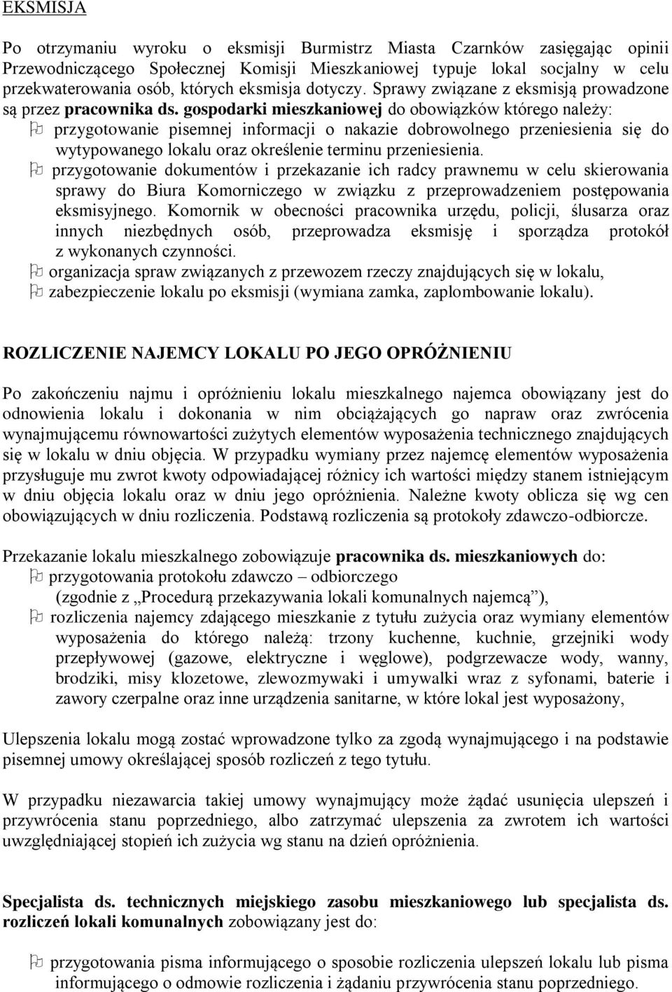 gospodarki mieszkaniowej do obowiązków którego należy: przygotowanie pisemnej informacji o nakazie dobrowolnego przeniesienia się do wytypowanego lokalu oraz określenie terminu przeniesienia.