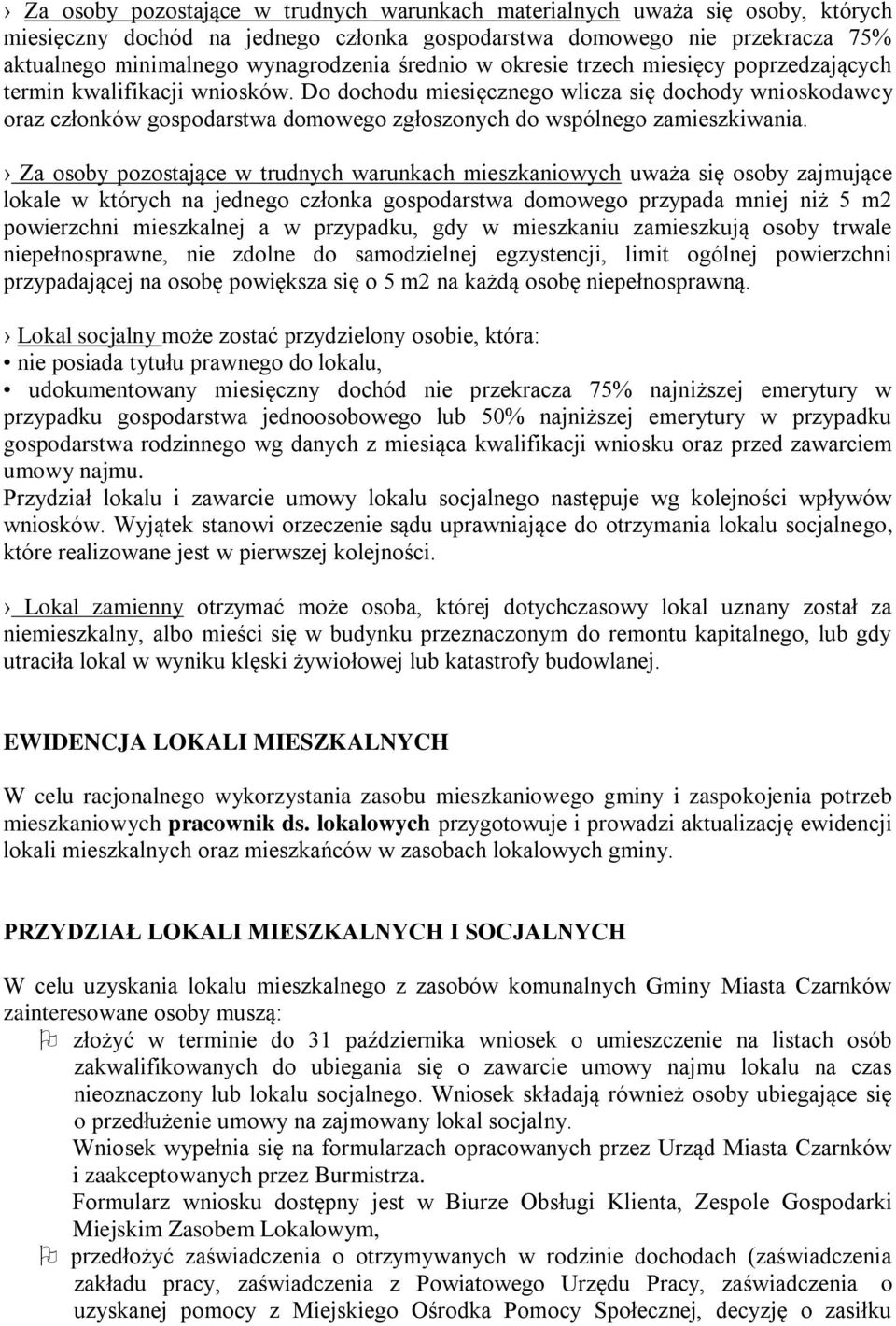 Do dochodu miesięcznego wlicza się dochody wnioskodawcy oraz członków gospodarstwa domowego zgłoszonych do wspólnego zamieszkiwania.