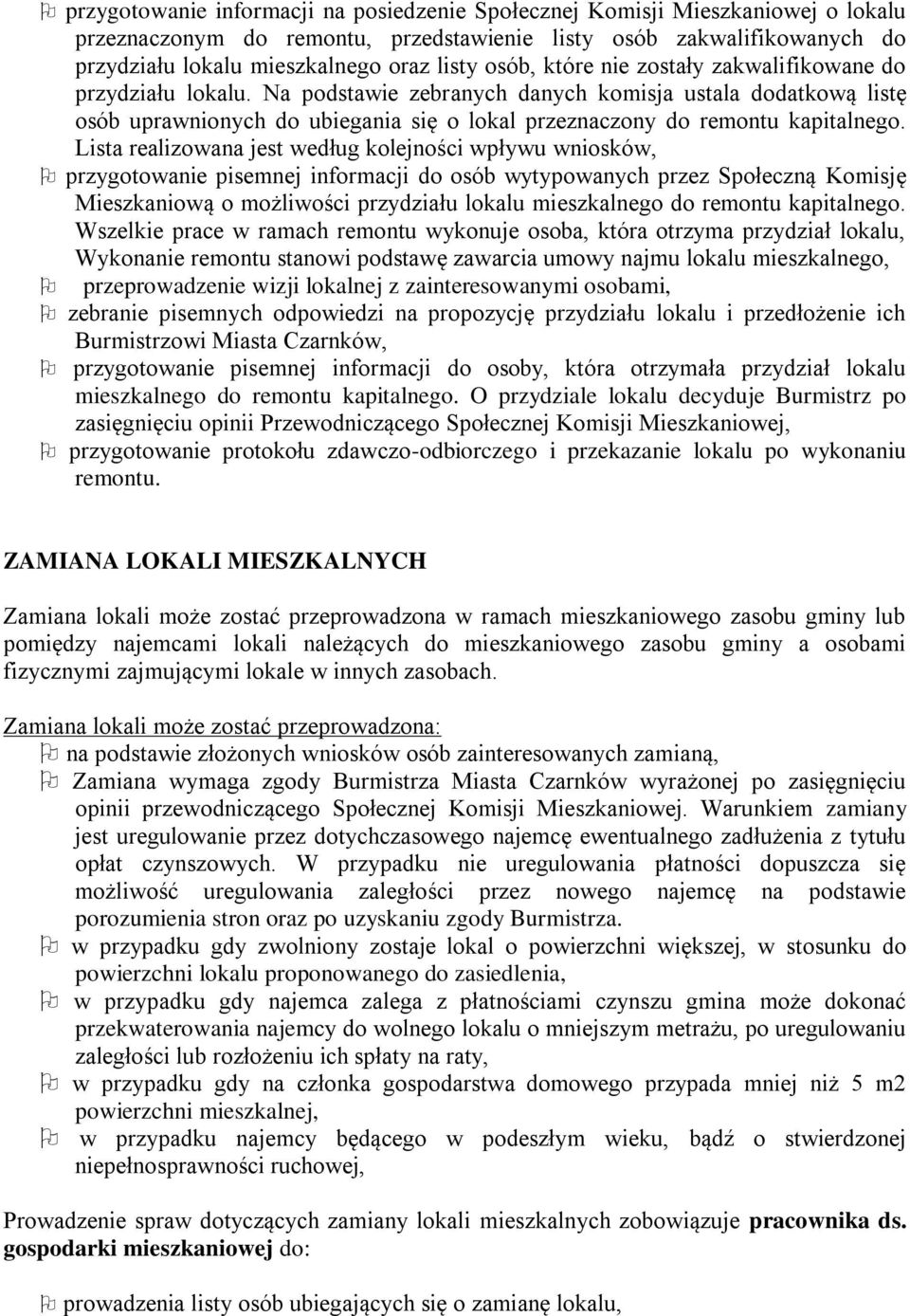 Na podstawie zebranych danych komisja ustala dodatkową listę osób uprawnionych do ubiegania się o lokal przeznaczony do remontu kapitalnego.