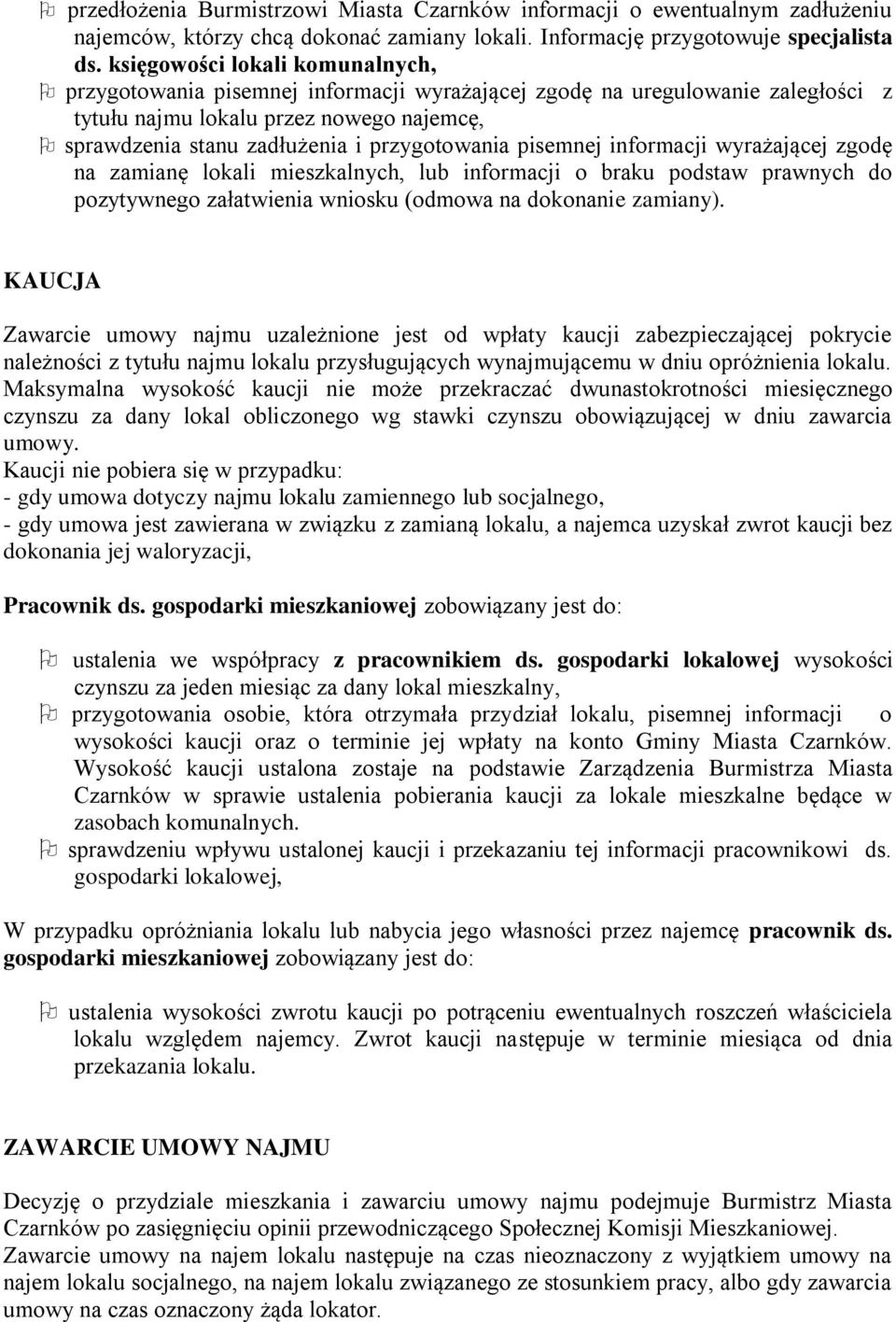pisemnej informacji wyrażającej zgodę na zamianę lokali mieszkalnych, lub informacji o braku podstaw prawnych do pozytywnego załatwienia wniosku (odmowa na dokonanie zamiany).