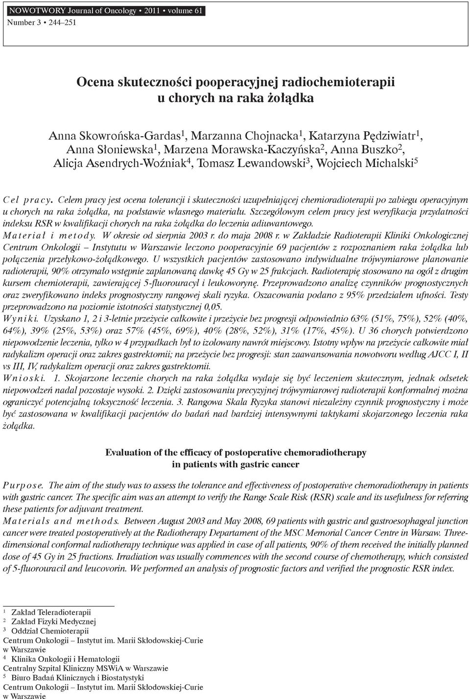 Celem pracy jest ocena tolerancji i skuteczności uzupełniającej chemioradioterapii po zabiegu operacyjnym u chorych na raka żołądka, na podstawie własnego materiału.
