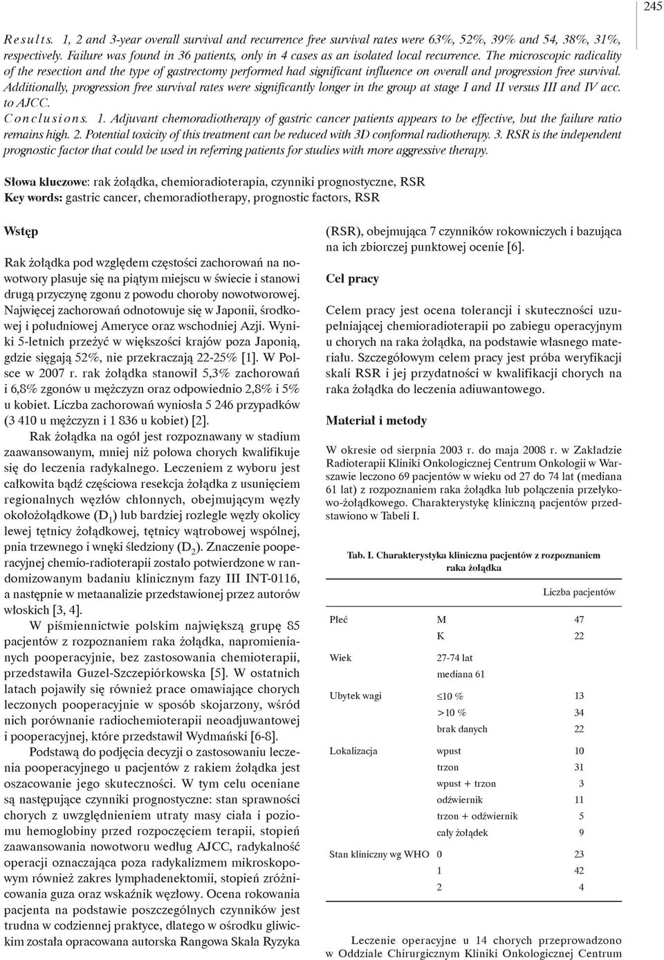 The microscopic radicality of the resection and the type of gastrectomy performed had significant influence on overall and progression free survival.