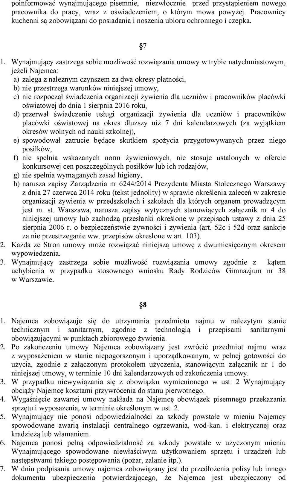Wynajmujący zastrzega sobie możliwość rozwiązania umowy w trybie natychmiastowym, jeżeli Najemca: a) zalega z należnym czynszem za dwa okresy płatności, b) nie przestrzega warunków niniejszej umowy,