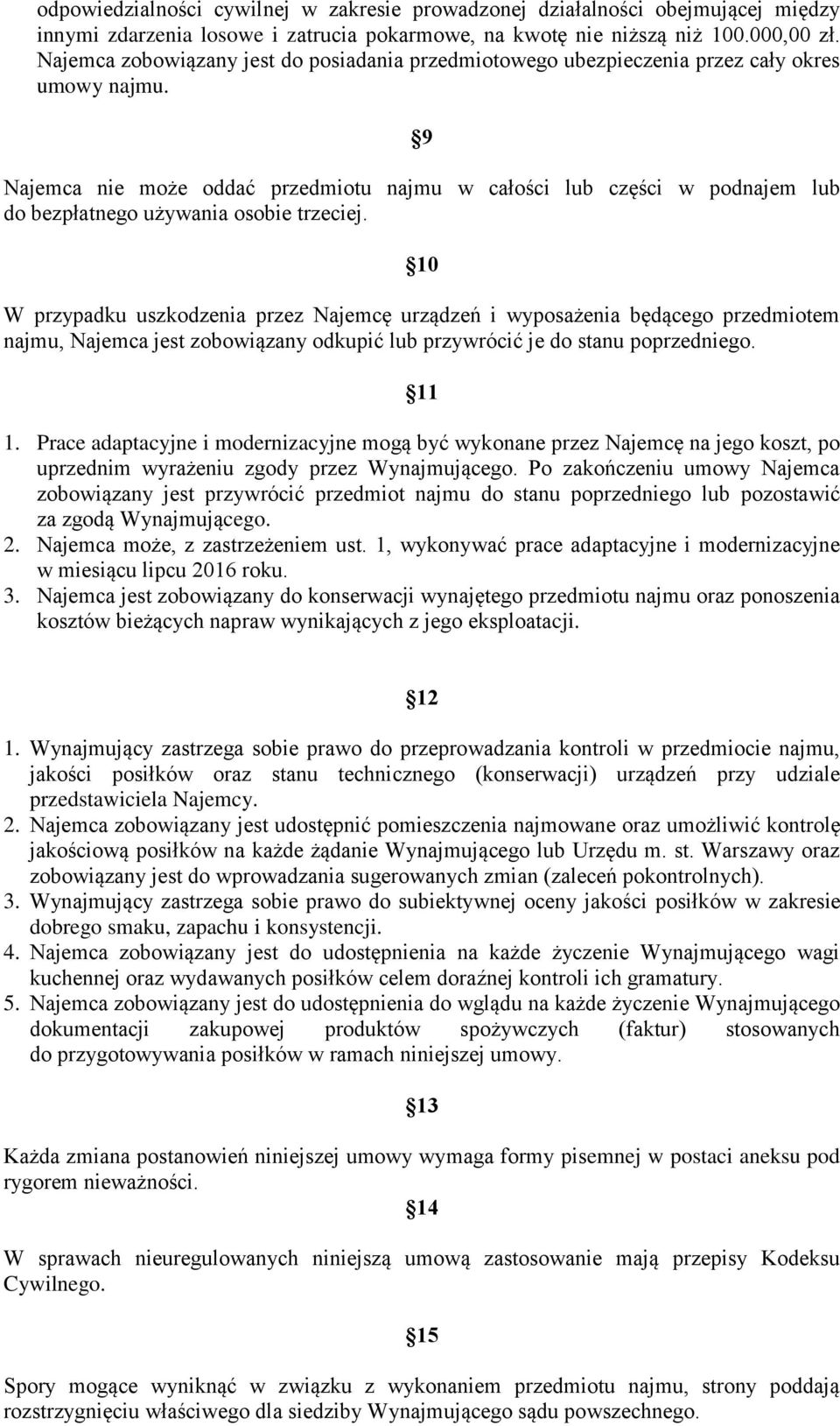 9 Najemca nie może oddać przedmiotu najmu w całości lub części w podnajem lub do bezpłatnego używania osobie trzeciej.