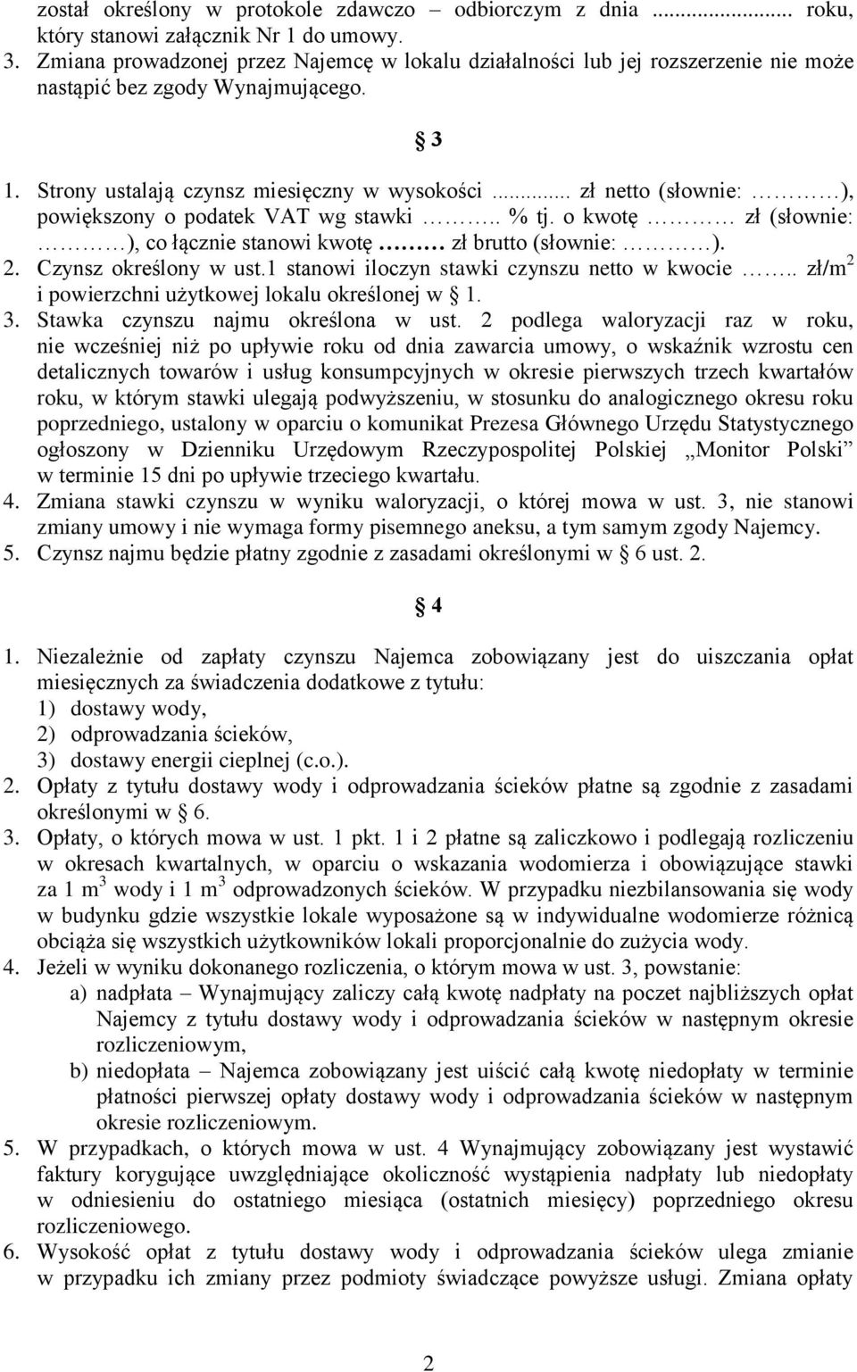 .. zł netto (słownie: ), powiększony o podatek VAT wg stawki.. % tj. o kwotę zł (słownie: ), co łącznie stanowi kwotę zł brutto (słownie: ). 2. Czynsz określony w ust.