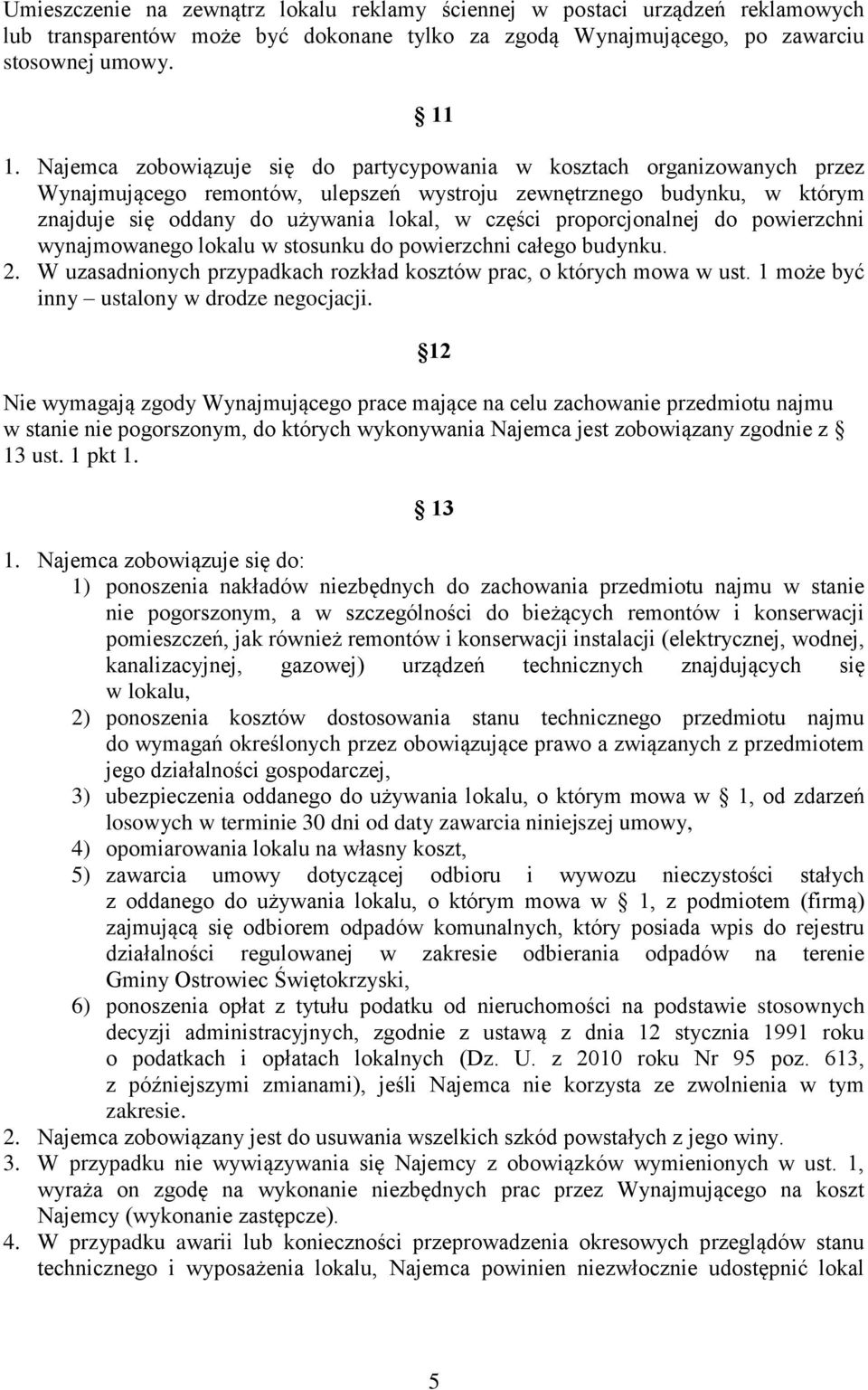 proporcjonalnej do powierzchni wynajmowanego lokalu w stosunku do powierzchni całego budynku. 2. W uzasadnionych przypadkach rozkład kosztów prac, o których mowa w ust.