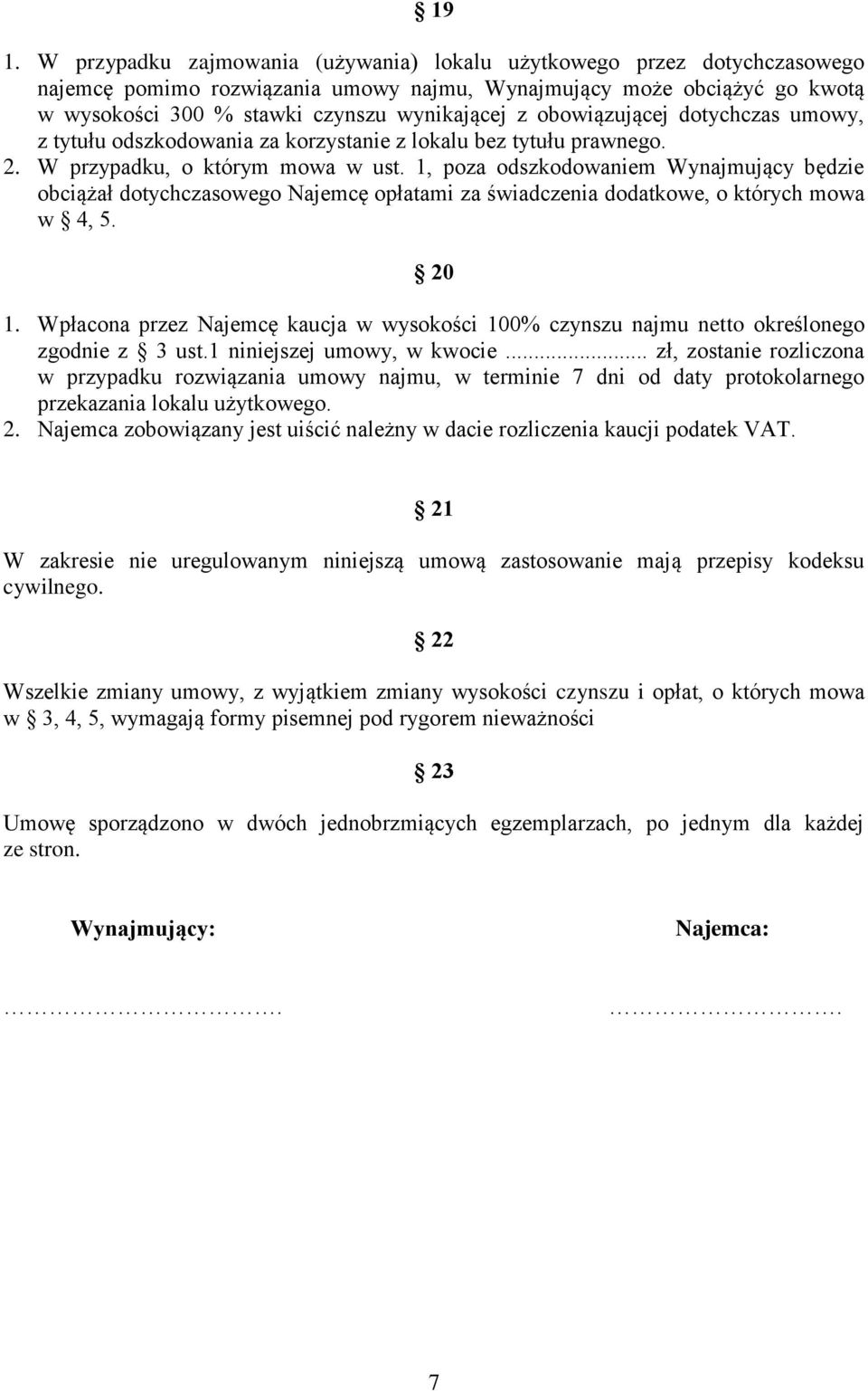 1, poza odszkodowaniem Wynajmujący będzie obciążał dotychczasowego Najemcę opłatami za świadczenia dodatkowe, o których mowa w 4, 5. 20 1.