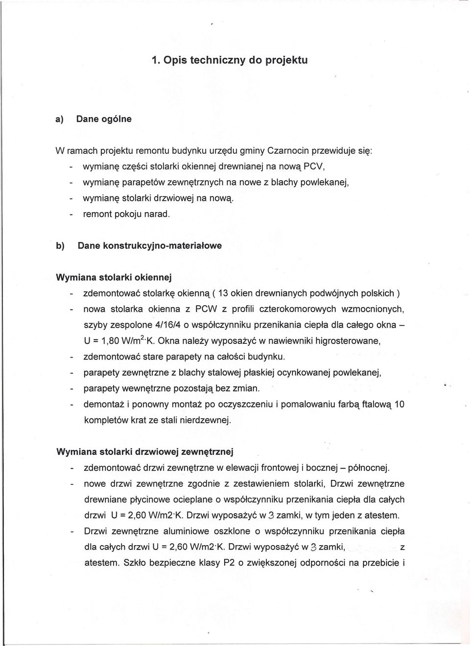 b) Dane konstrukcyjno-materiałowe Wymiana stolarki okiennej - zdemontować stolarkę okienną ( 13 okien drewnianych podwójnych polskich) nowa stolarka okienna z PCW z profili czterokomorowych