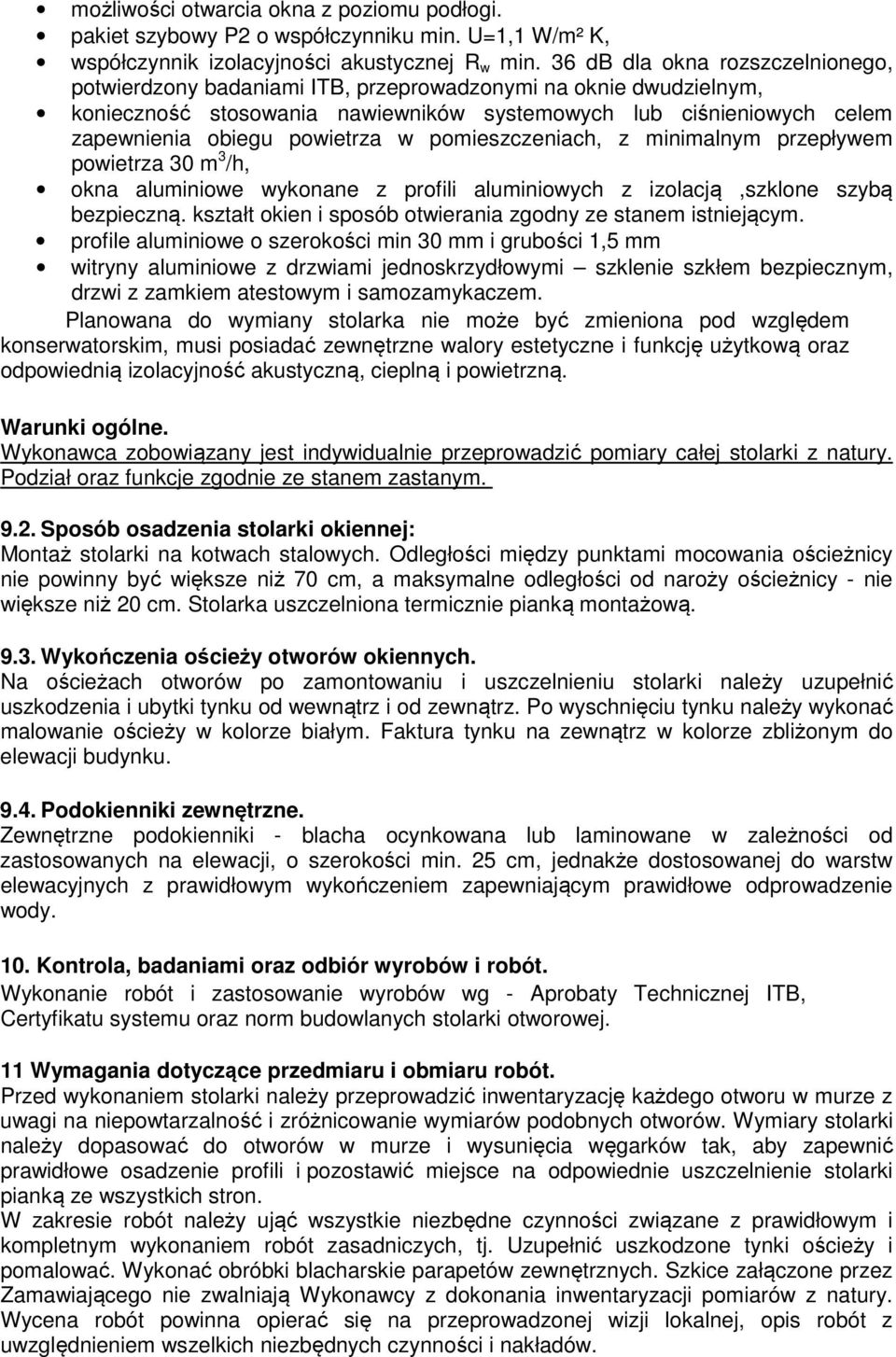 w pomieszczeniach, z minimalnym przepływem powietrza 30 m 3 /h, okna aluminiowe wykonane z profili aluminiowych z izolacją,szklone szybą bezpieczną.