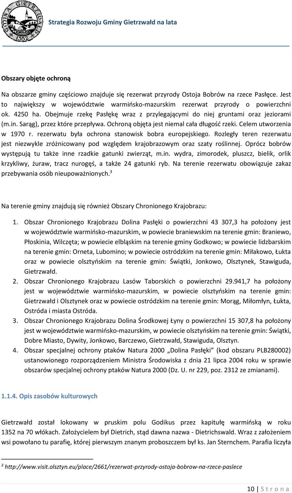 Sarąg), przez które przepływa. Ochroną objęta jest niemal cała długość rzeki. Celem utworzenia w 1970 r. rezerwatu była ochrona stanowisk bobra europejskiego.