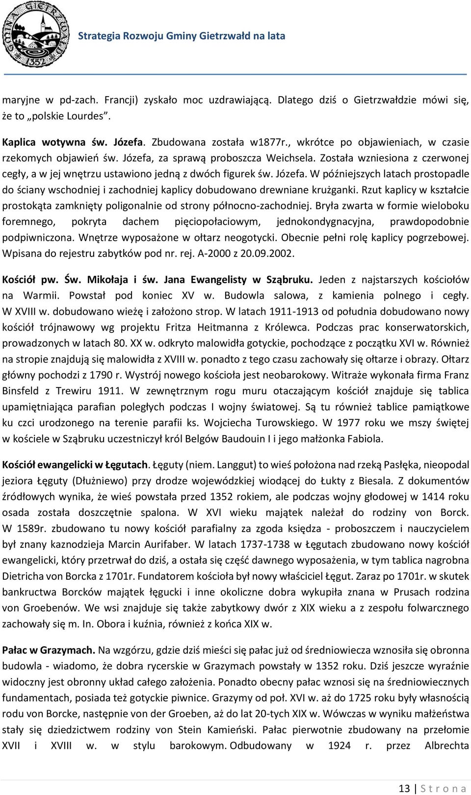 Rzut kaplicy w kształcie prostokąta zamknięty poligonalnie od strony północno-zachodniej.