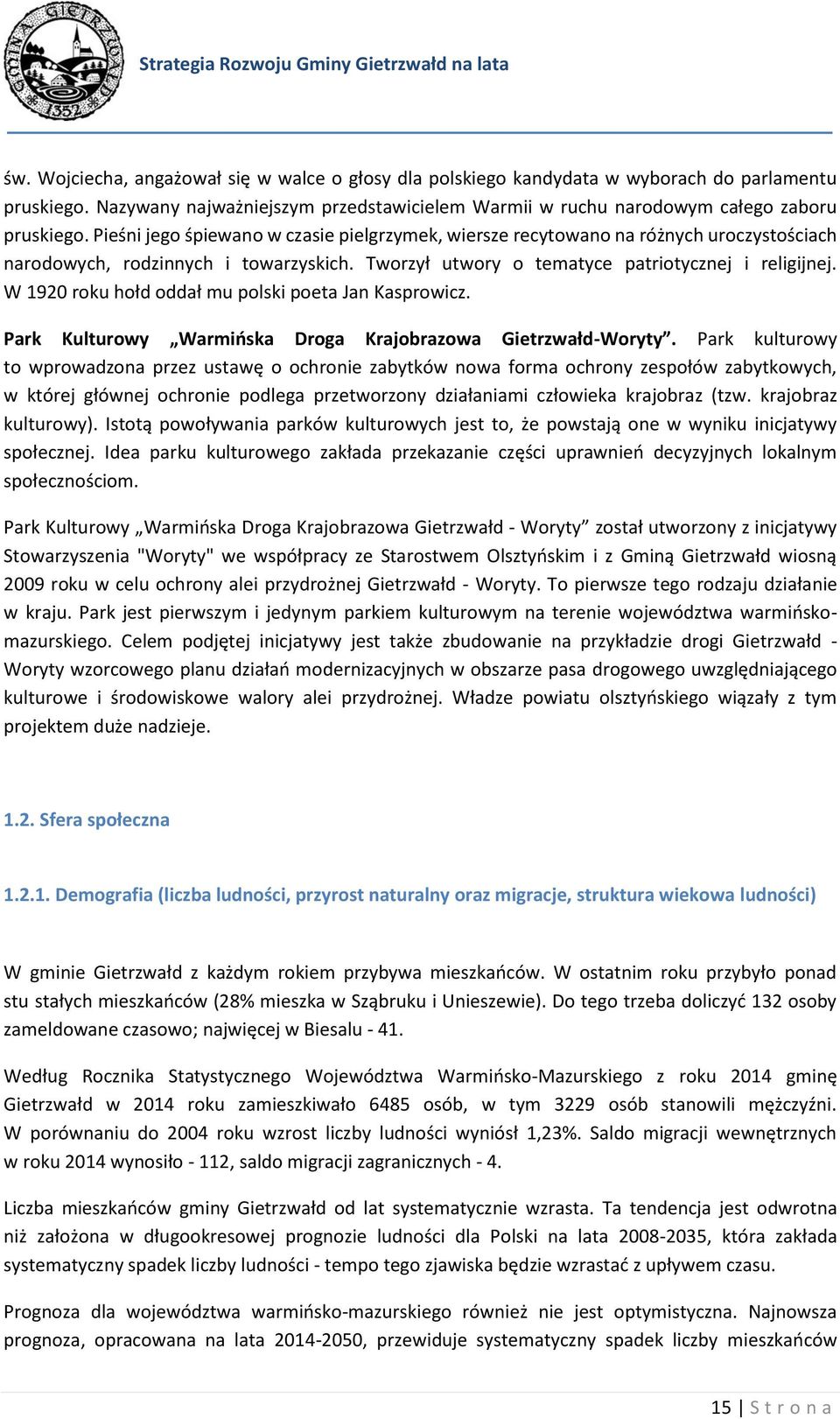 W 1920 roku hołd oddał mu polski poeta Jan Kasprowicz. Park Kulturowy Warmińska Droga Krajobrazowa Gietrzwałd-Woryty.