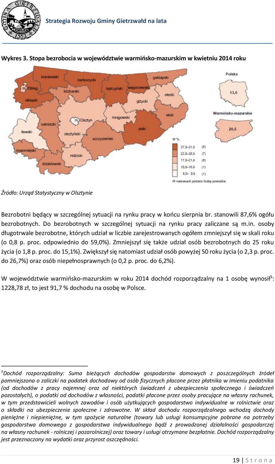 osoby długotrwale bezrobotne, których udział w liczbie zarejestrowanych ogółem zmniejszył się w skali roku (o 0,8 p. proc. odpowiednio do 59,0%).